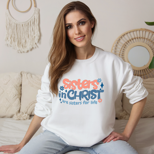 Sisters in Christ are Sisters for Life Christian Sweatshirt - Christian Pullover