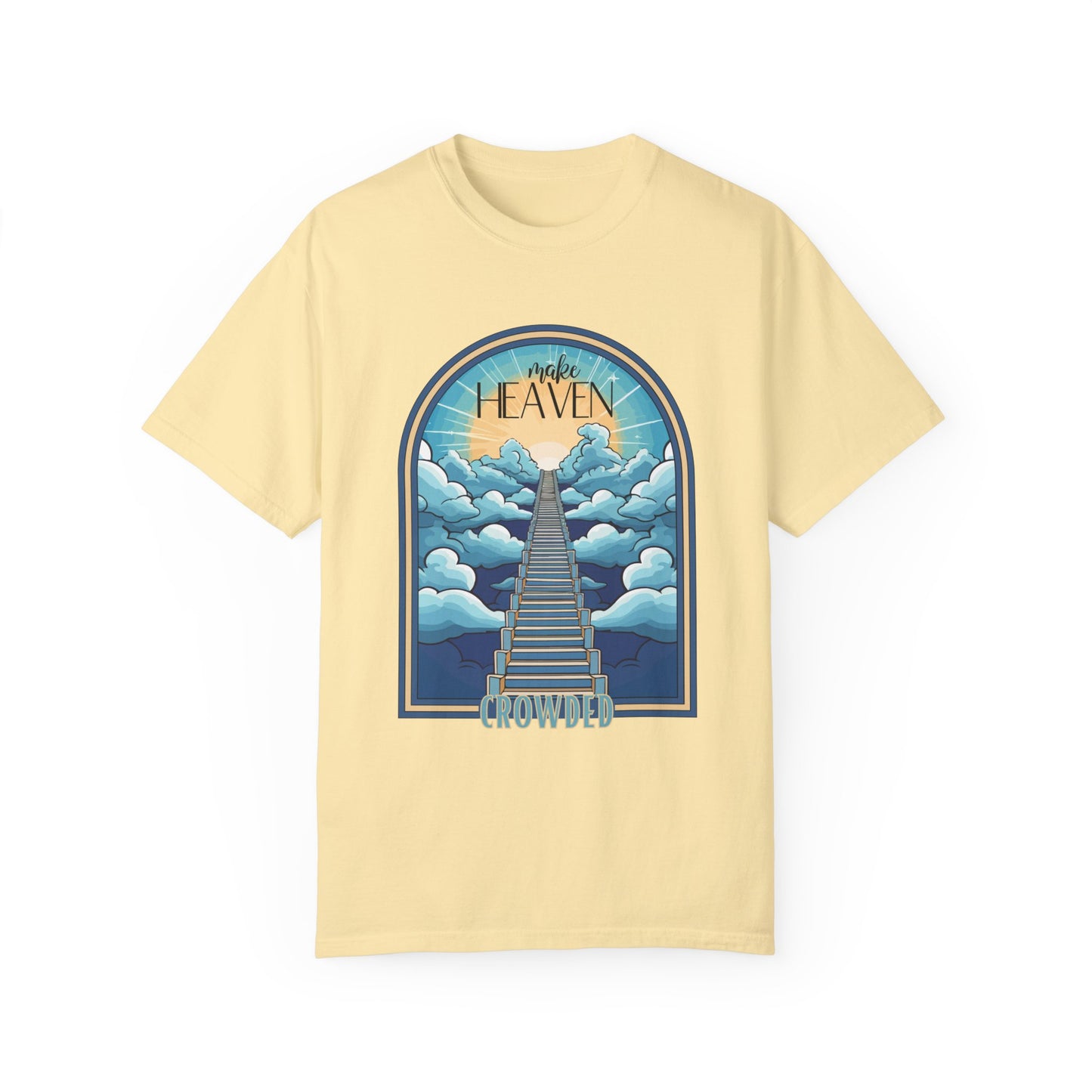 Comfort Colors Make Heaven Crowded Shirt