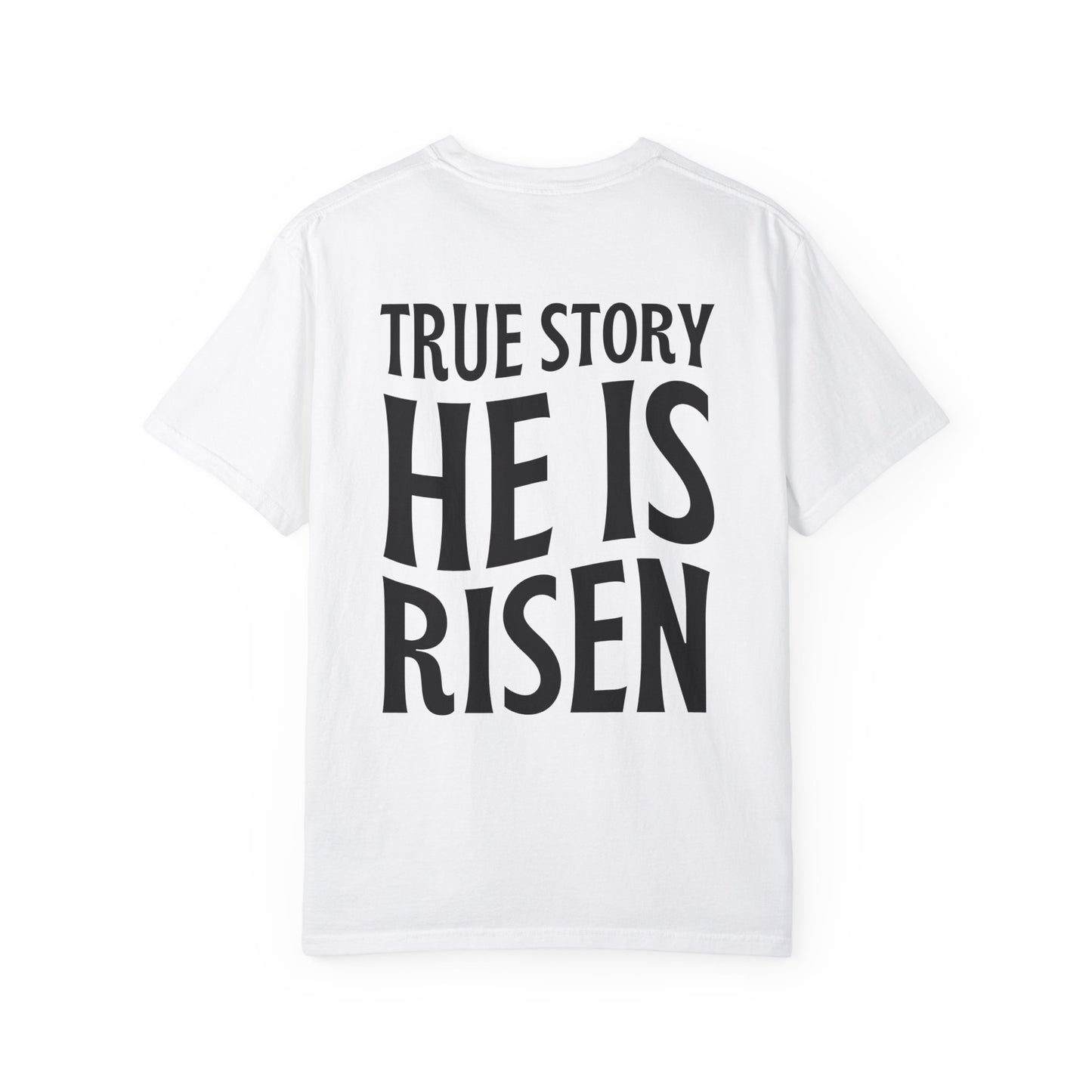 True Story He is Risen Comfort Colors Christian Tee