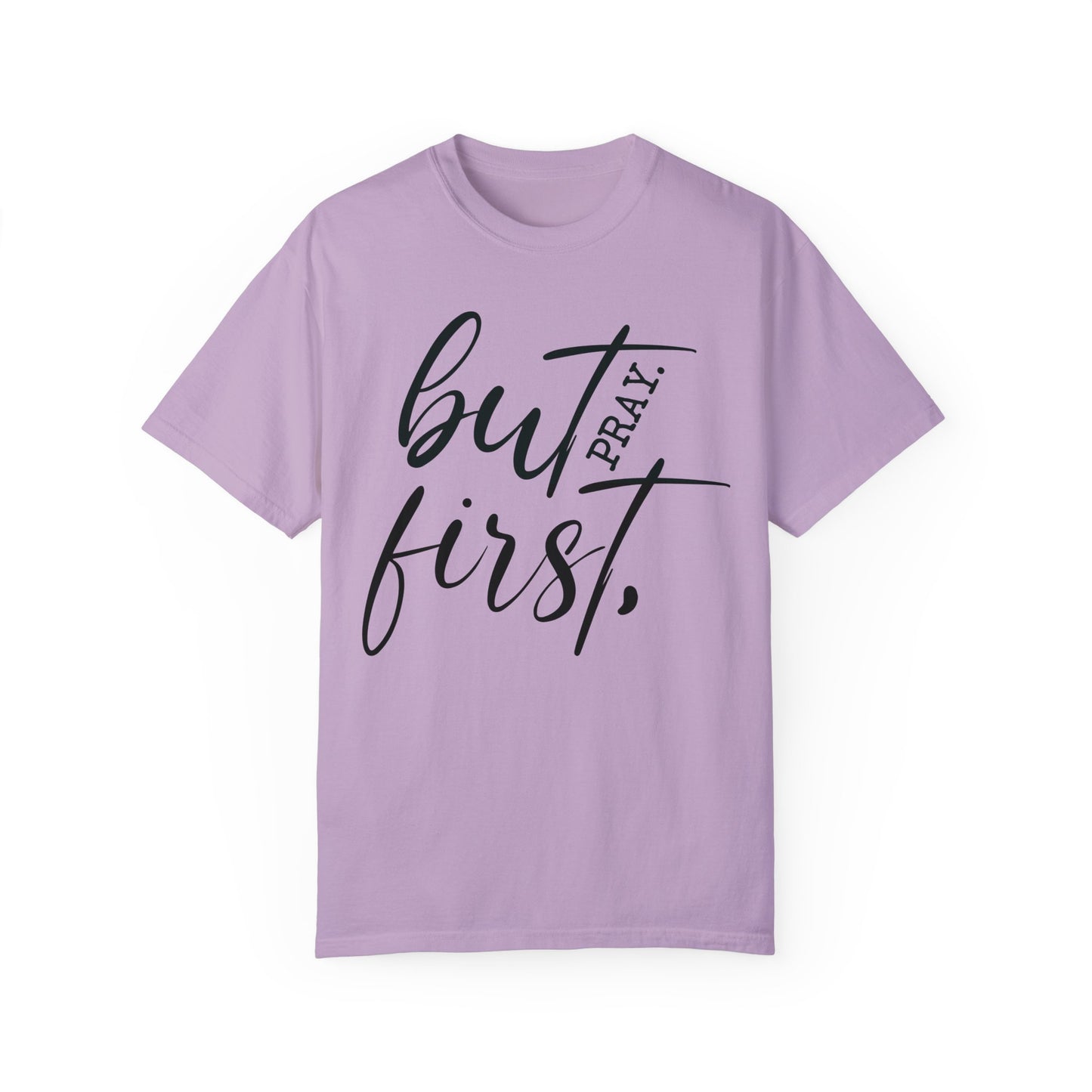 But First Pray Comfort Colors Shirt