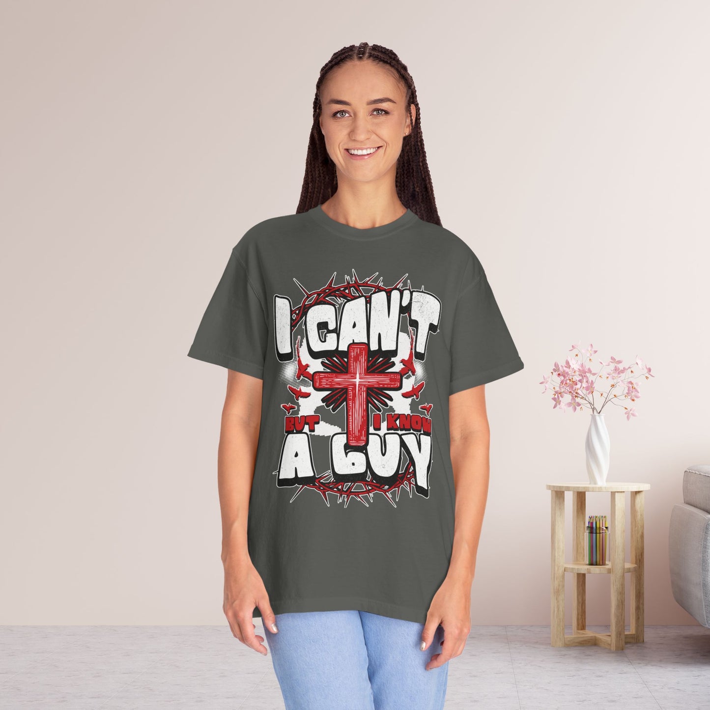 I Can't But I Know A Guy Comfort Colors Shirt