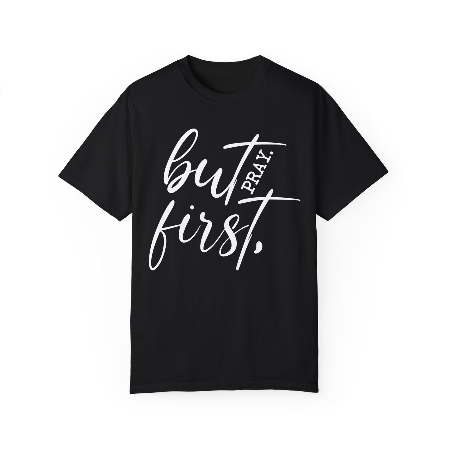 But First Pray Comfort Colors Shirt