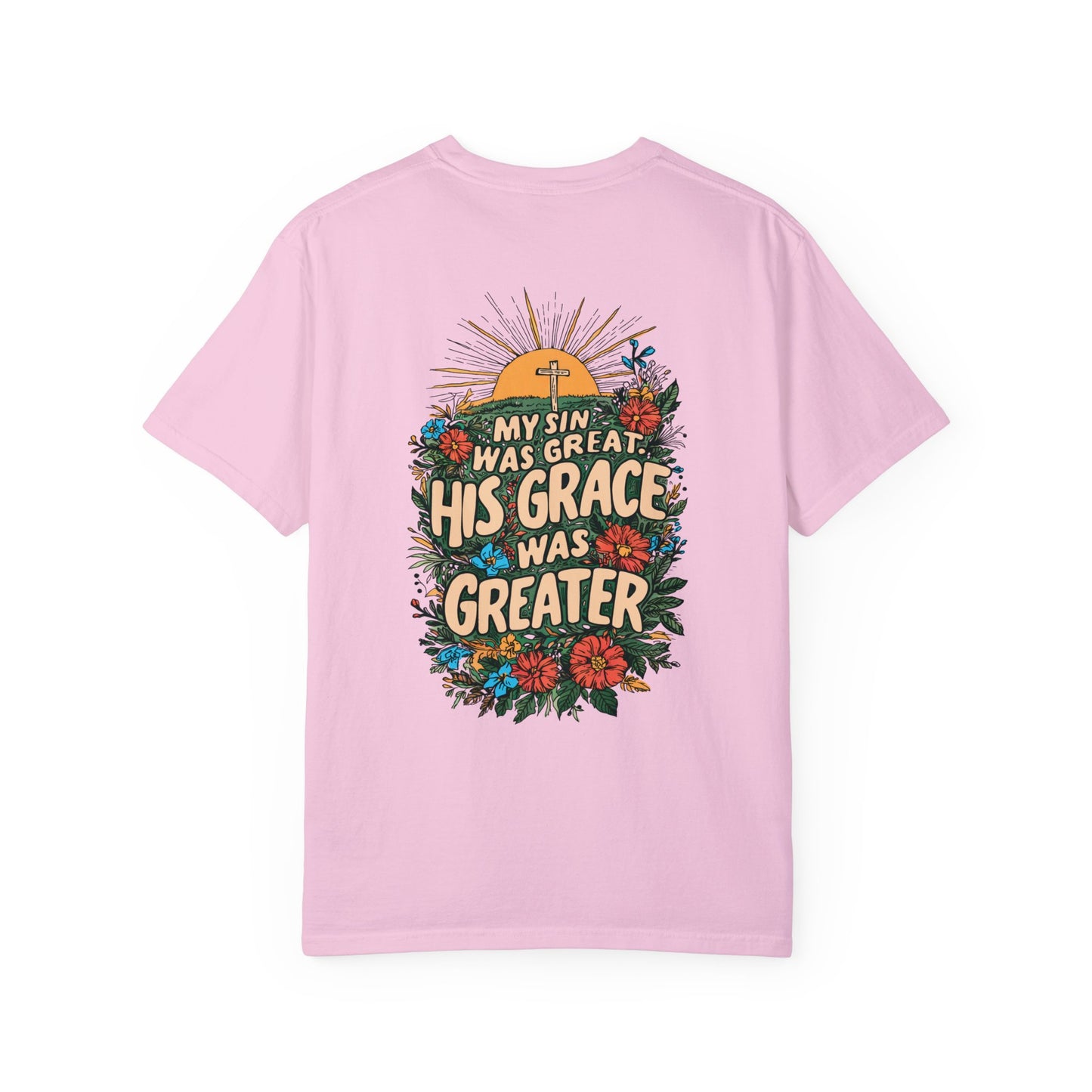 My Sin Was Great His Grace Was Greater Comfort Colors Shirt