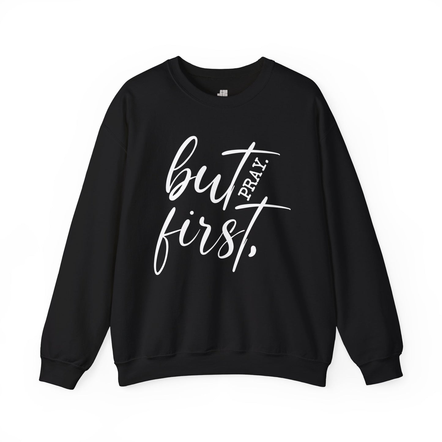 But First Pray Sweatshirt - Christian Crewneck Pullover