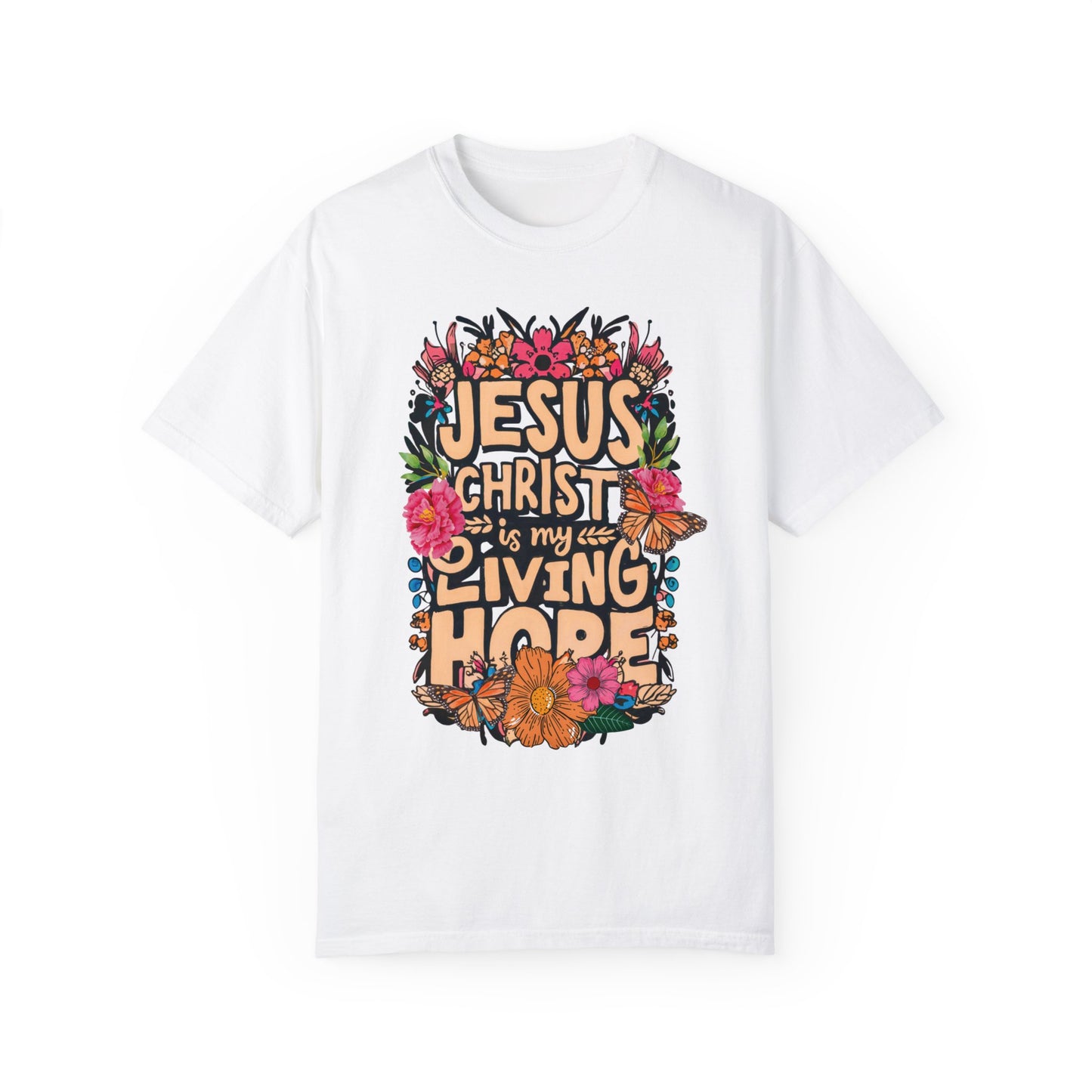 Jesus Christ Is My Living Hope Comfort Colors T-shirt