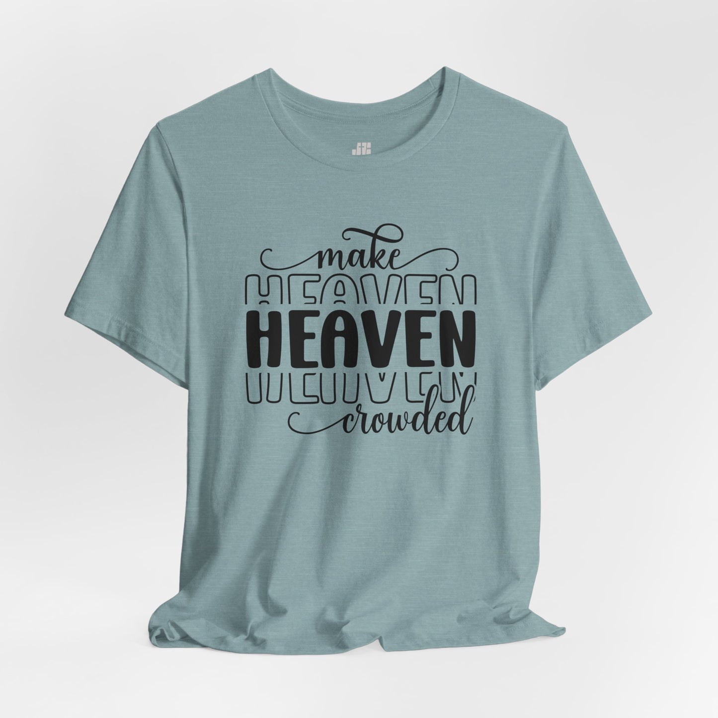 Make Heaven Crowded Christian Soft Cotton Tee