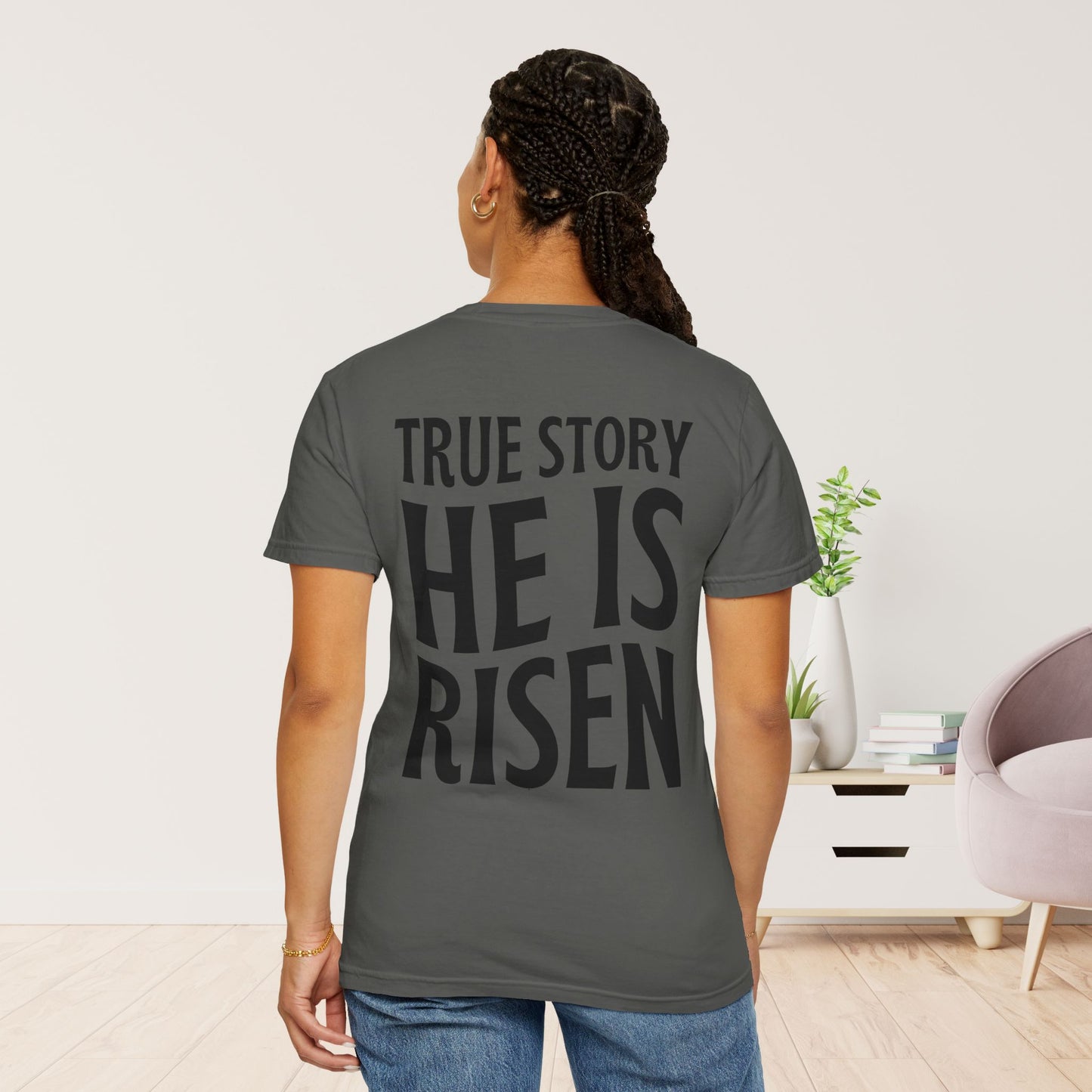 True Story He is Risen Comfort Colors Christian Tee