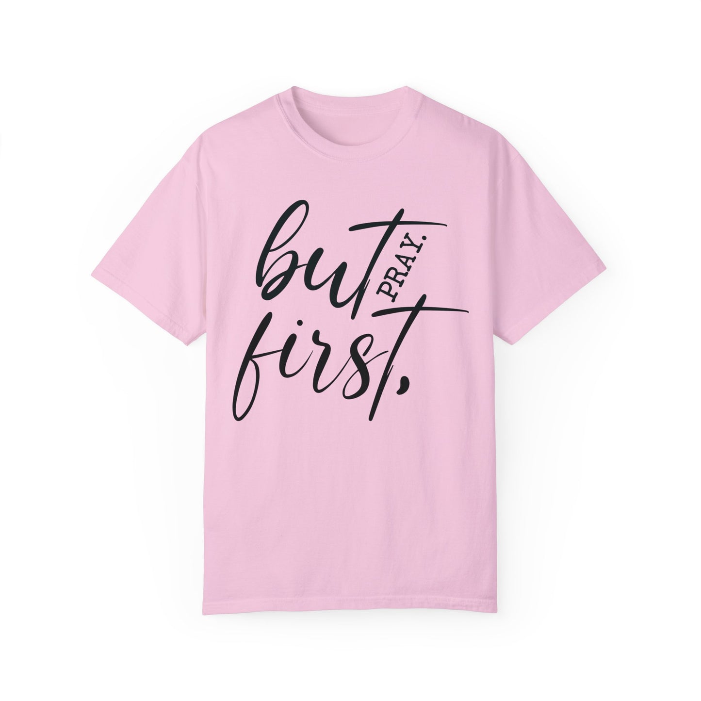 But First Pray Comfort Colors Shirt