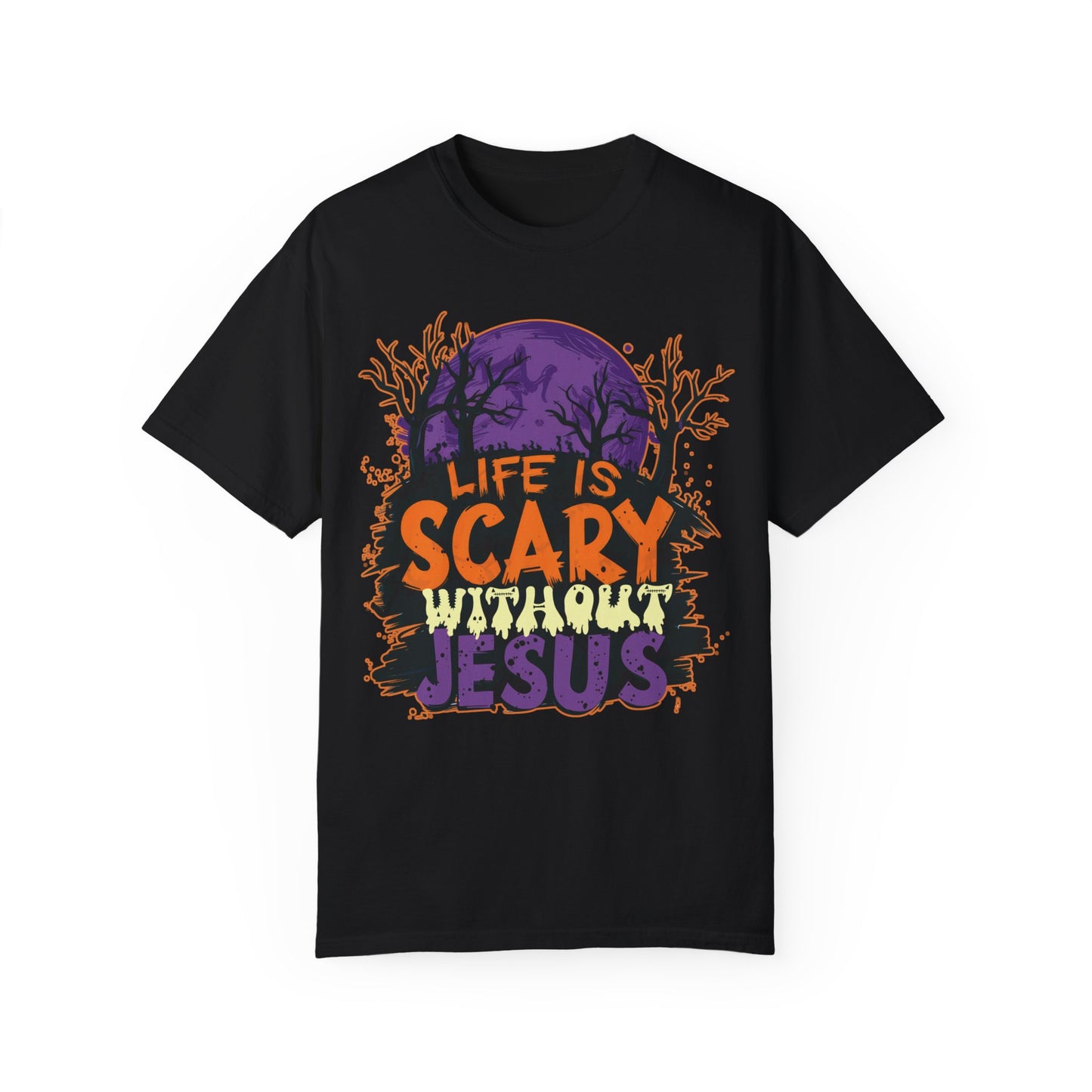 Life Is Scary Without Jesus Comfort Colors Shirt