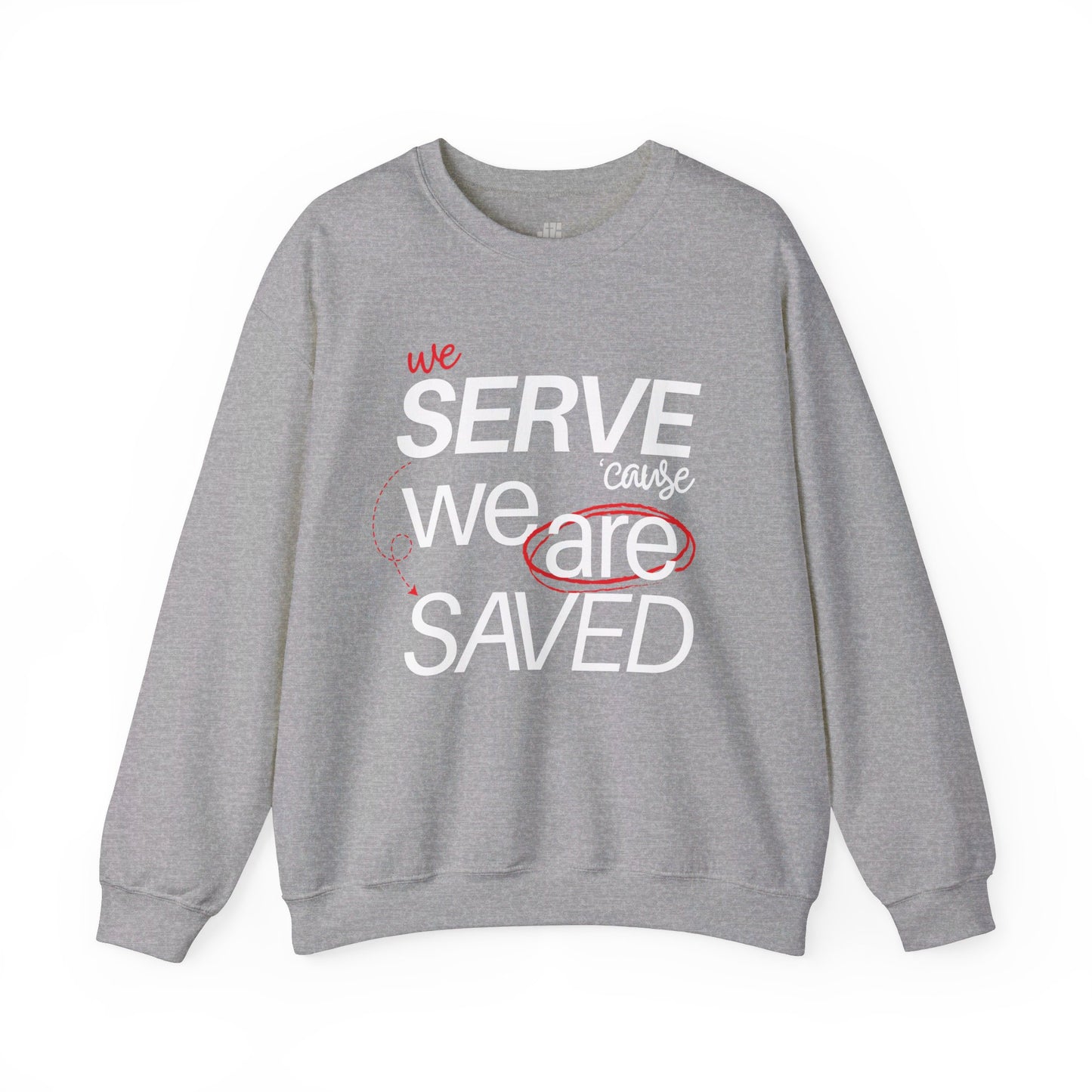 We Serve 'Cause We Are Saved Sweatshirt