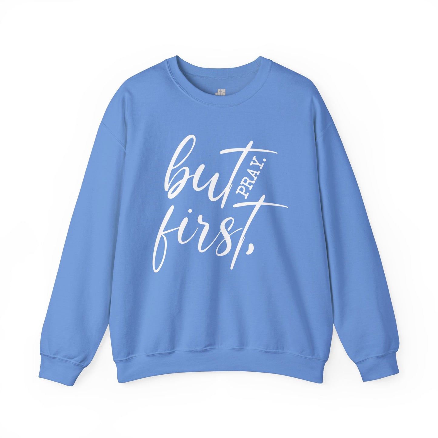 But First Pray Sweatshirt - Christian Crewneck Pullover