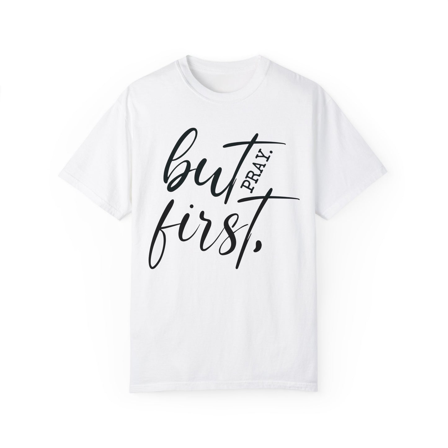 But First Pray Comfort Colors Shirt