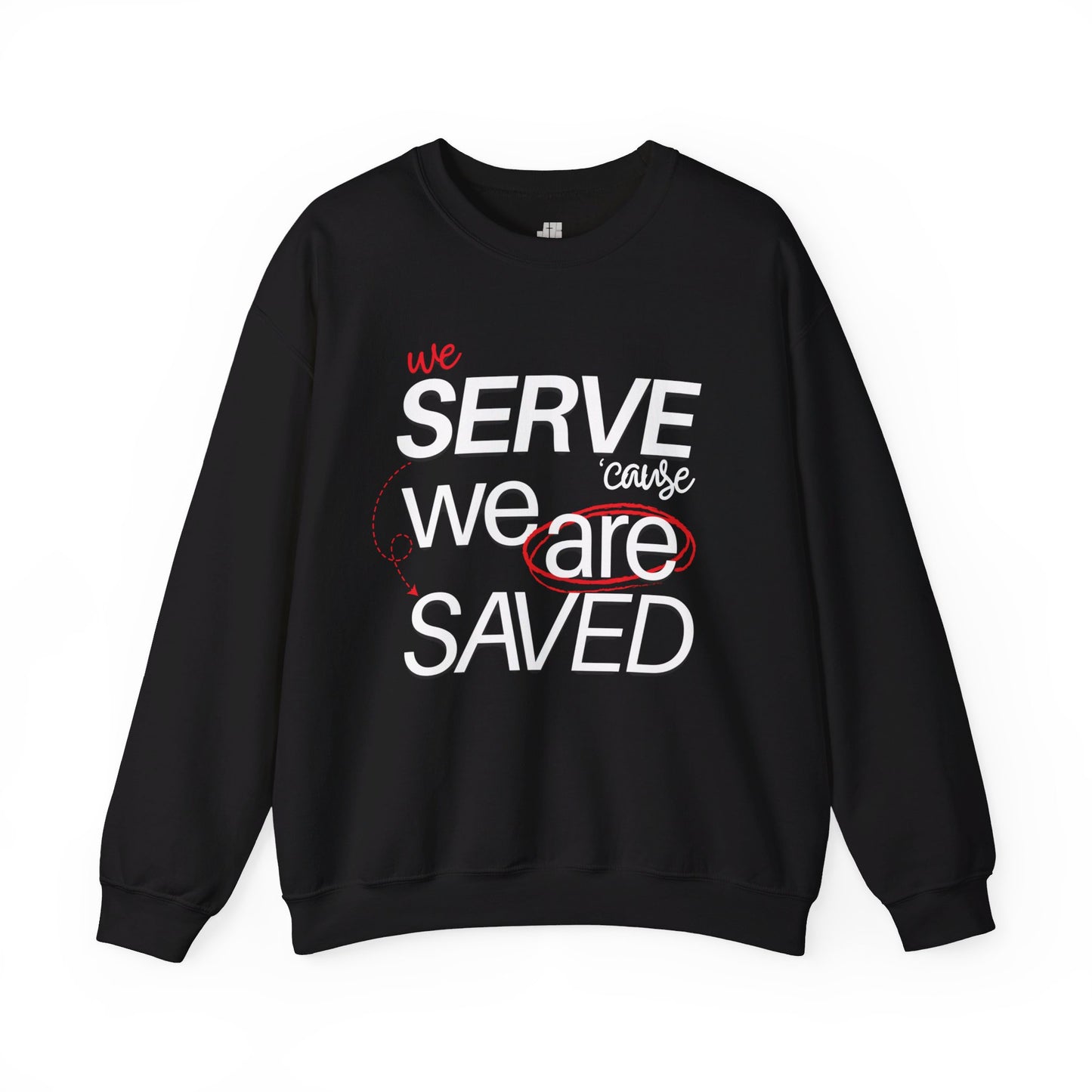 We Serve 'Cause We Are Saved Sweatshirt