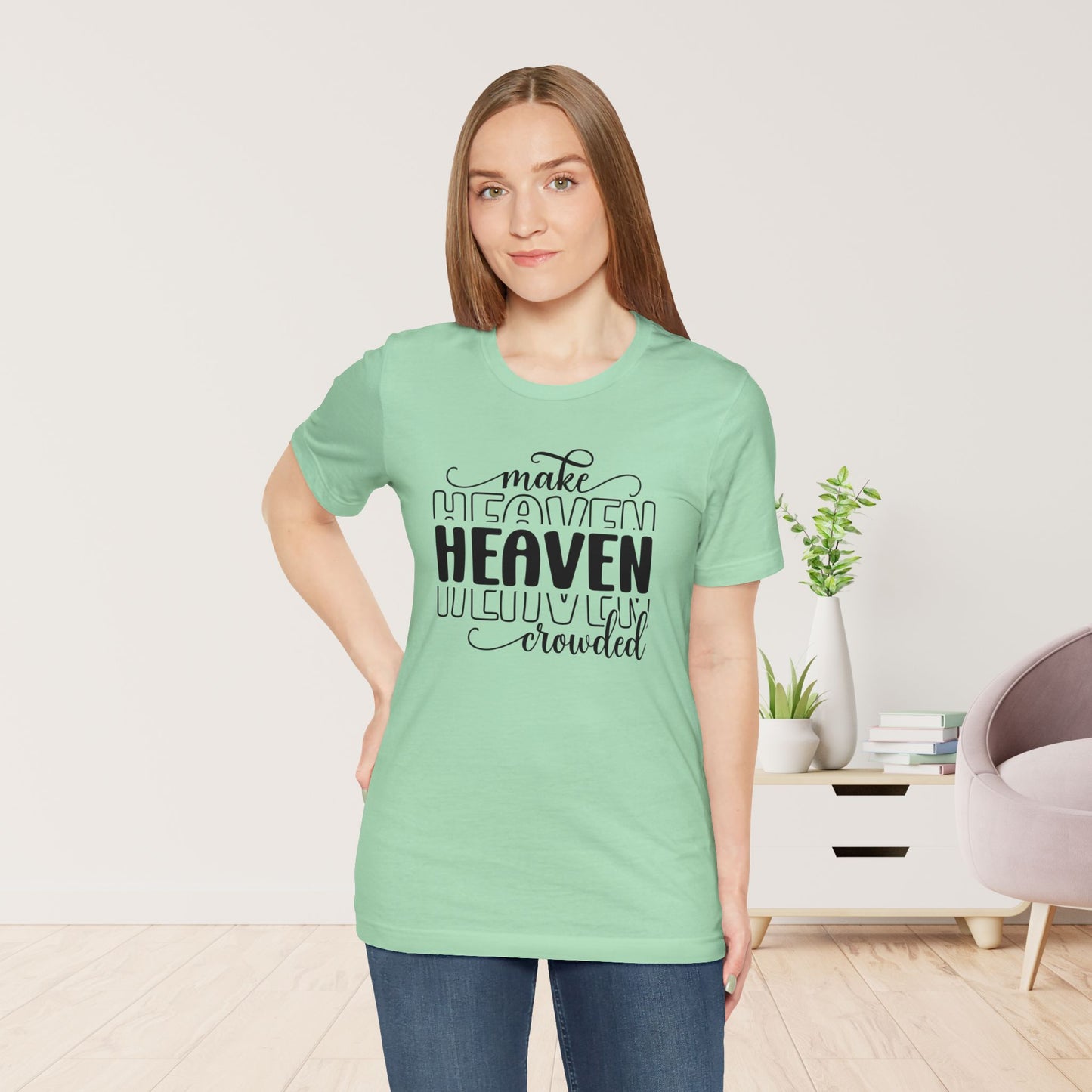 Make Heaven Crowded Christian Soft Cotton Tee