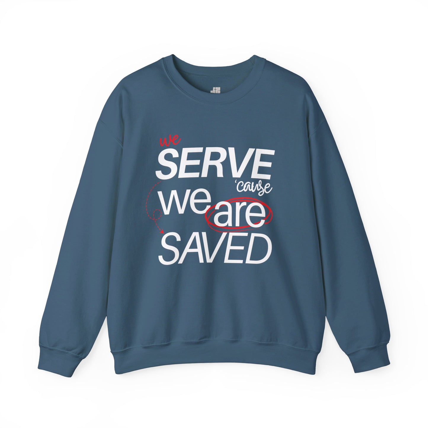 We Serve 'Cause We Are Saved Sweatshirt