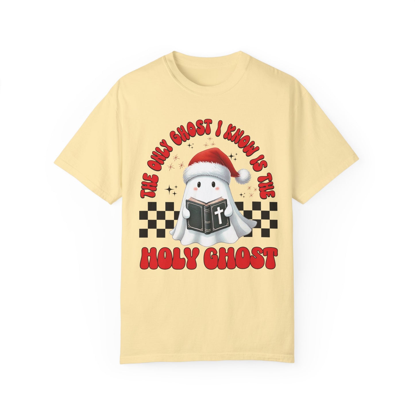 The Only Ghost I Know Is The Holy Ghost Comfort Colors Shirt