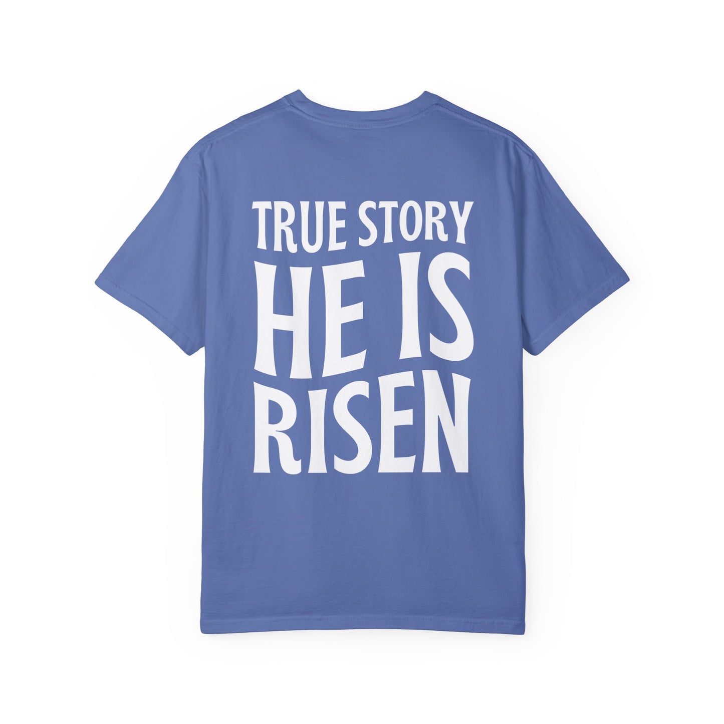 True Story He is Risen Comfort Colors Tee