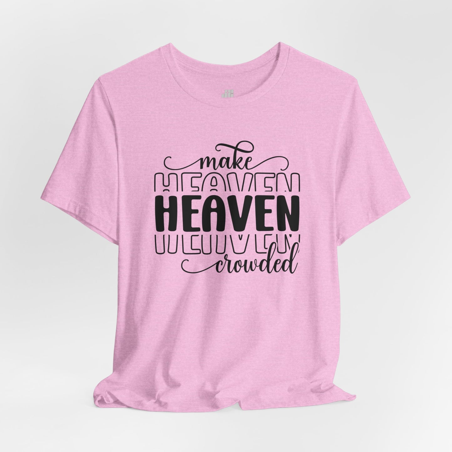 Make Heaven Crowded Christian Soft Cotton Tee