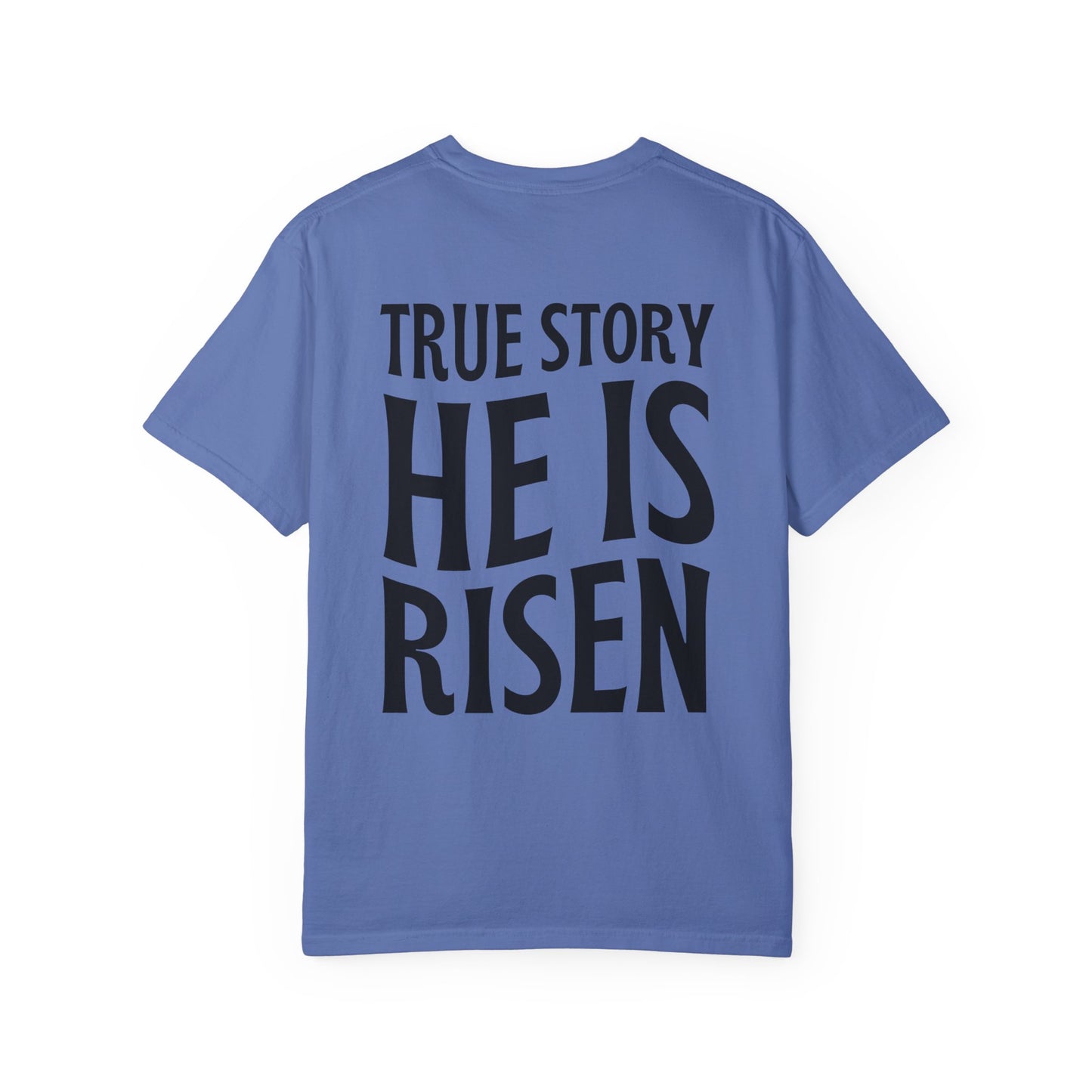 True Story He is Risen Comfort Colors Christian Tee