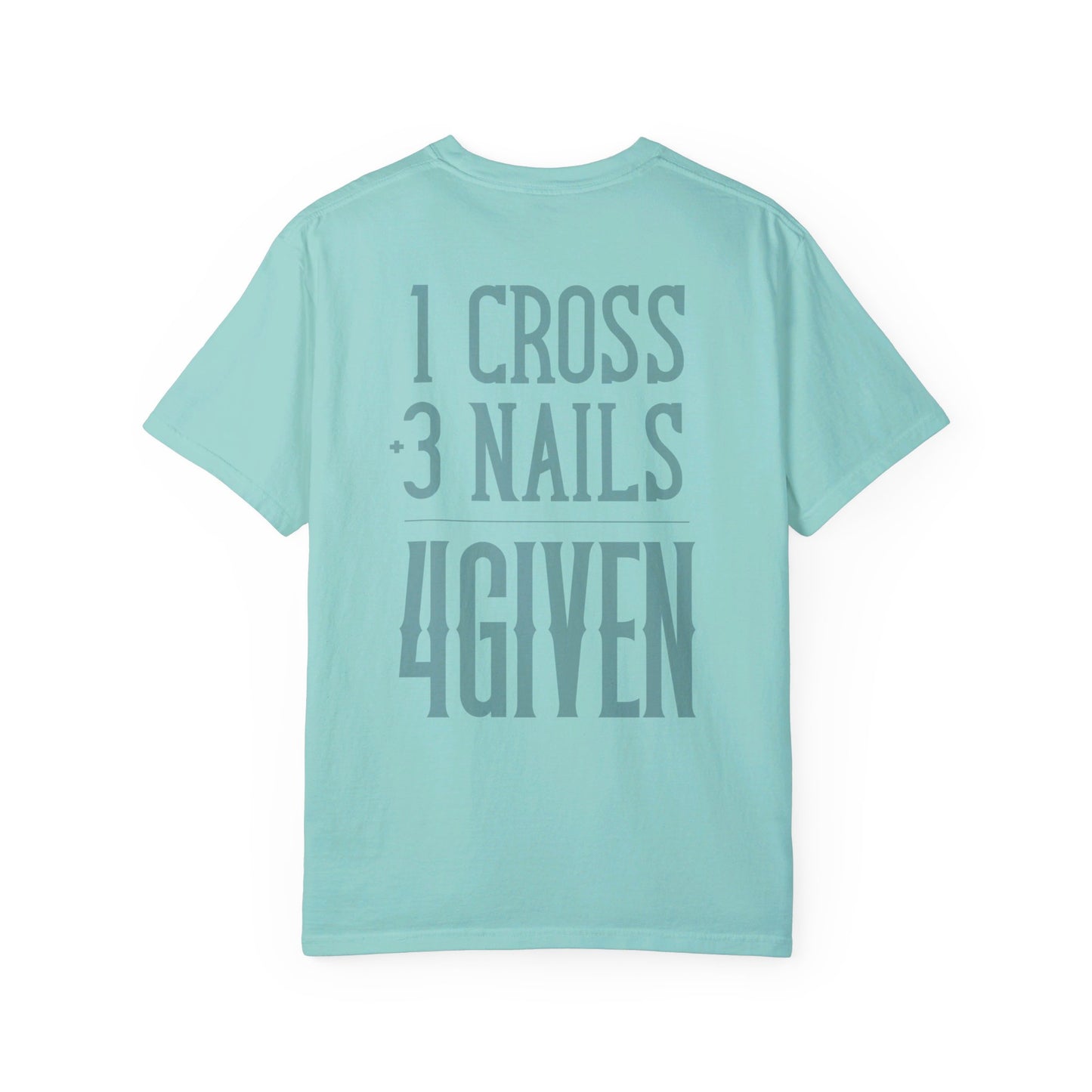 1 Cross 3 Nails 4Given Comfort Colors Christian Shirt