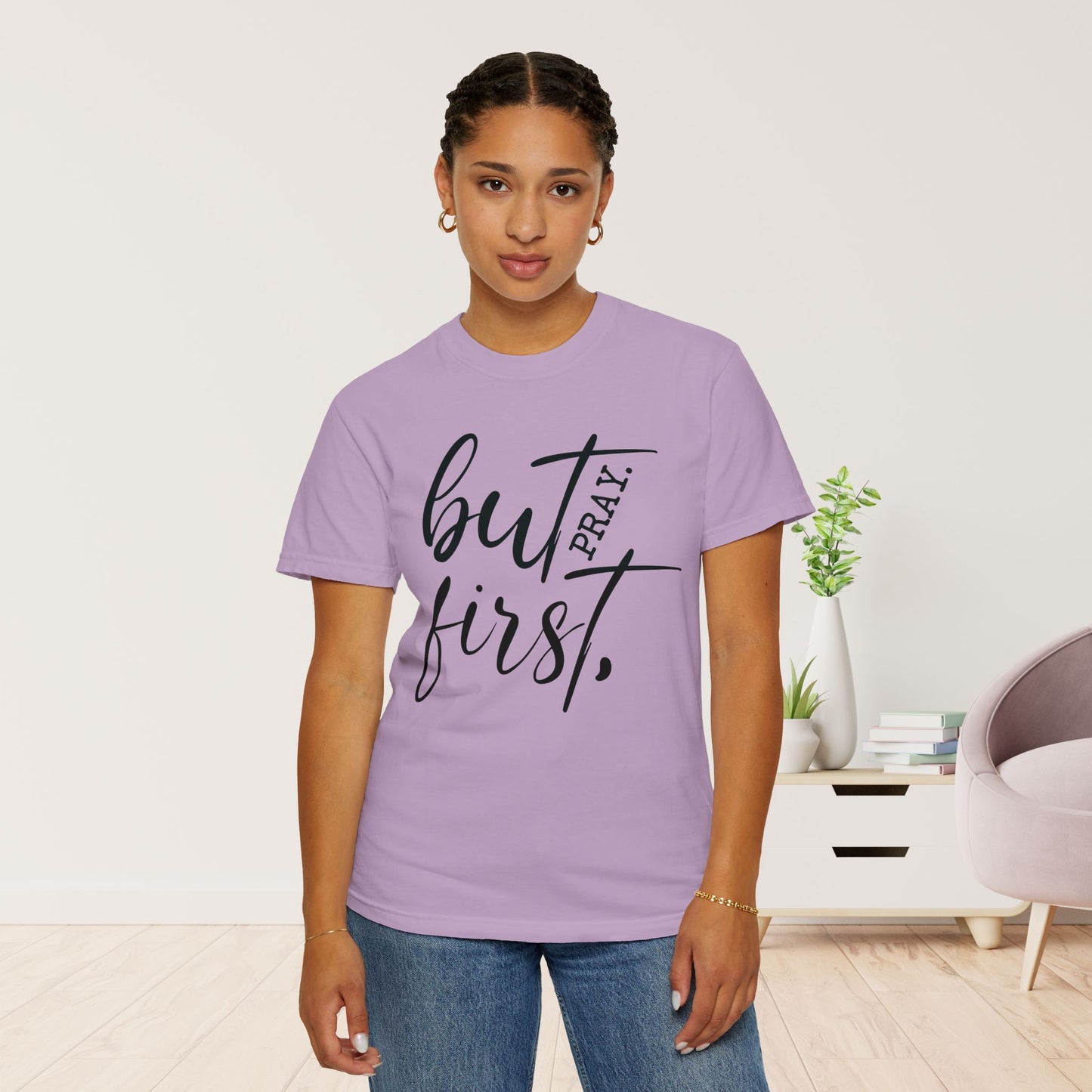 But First Pray Comfort Colors Shirt