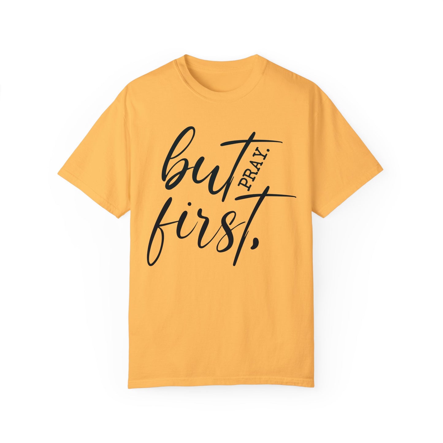 But First Pray Comfort Colors Shirt