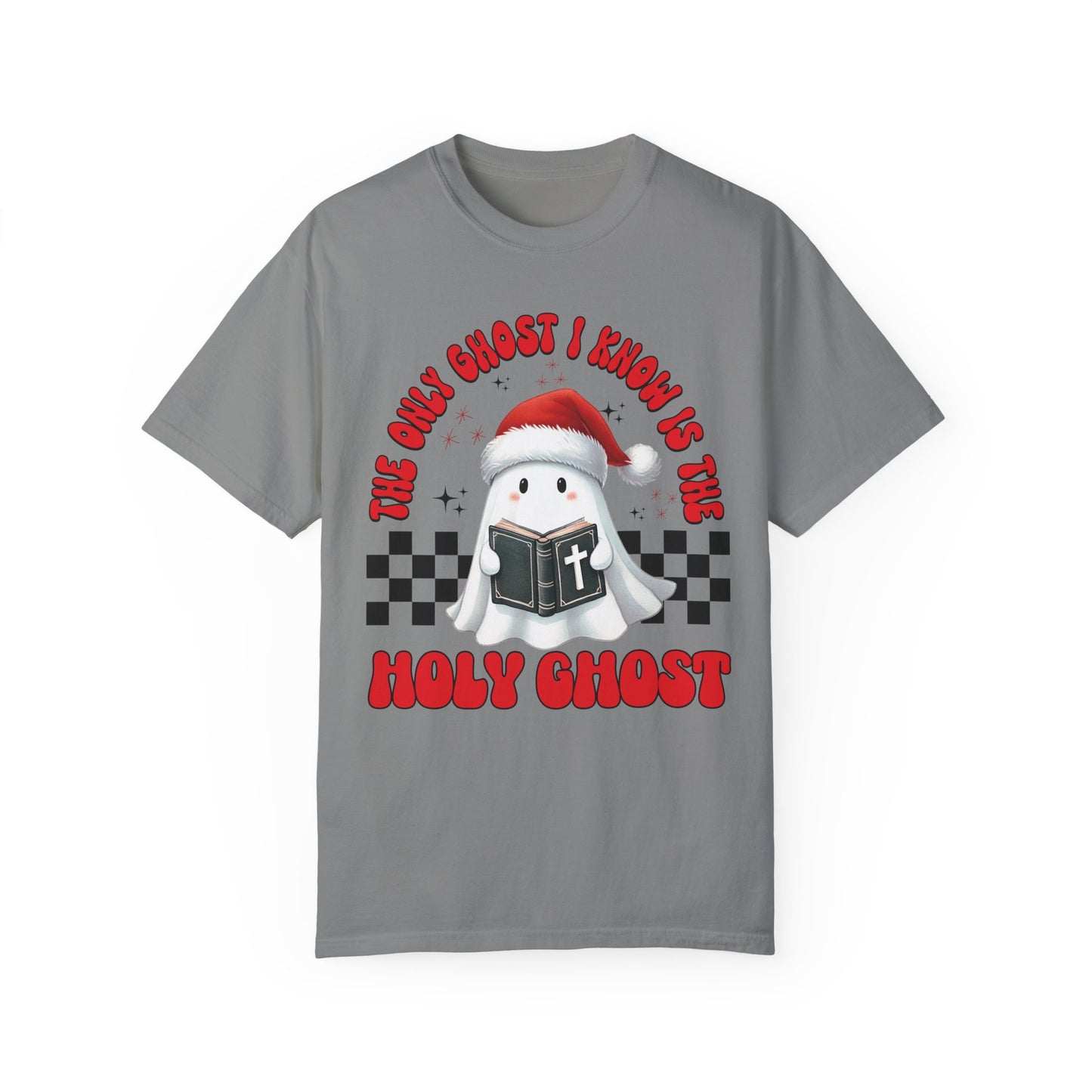 The Only Ghost I Know Is The Holy Ghost Comfort Colors Shirt