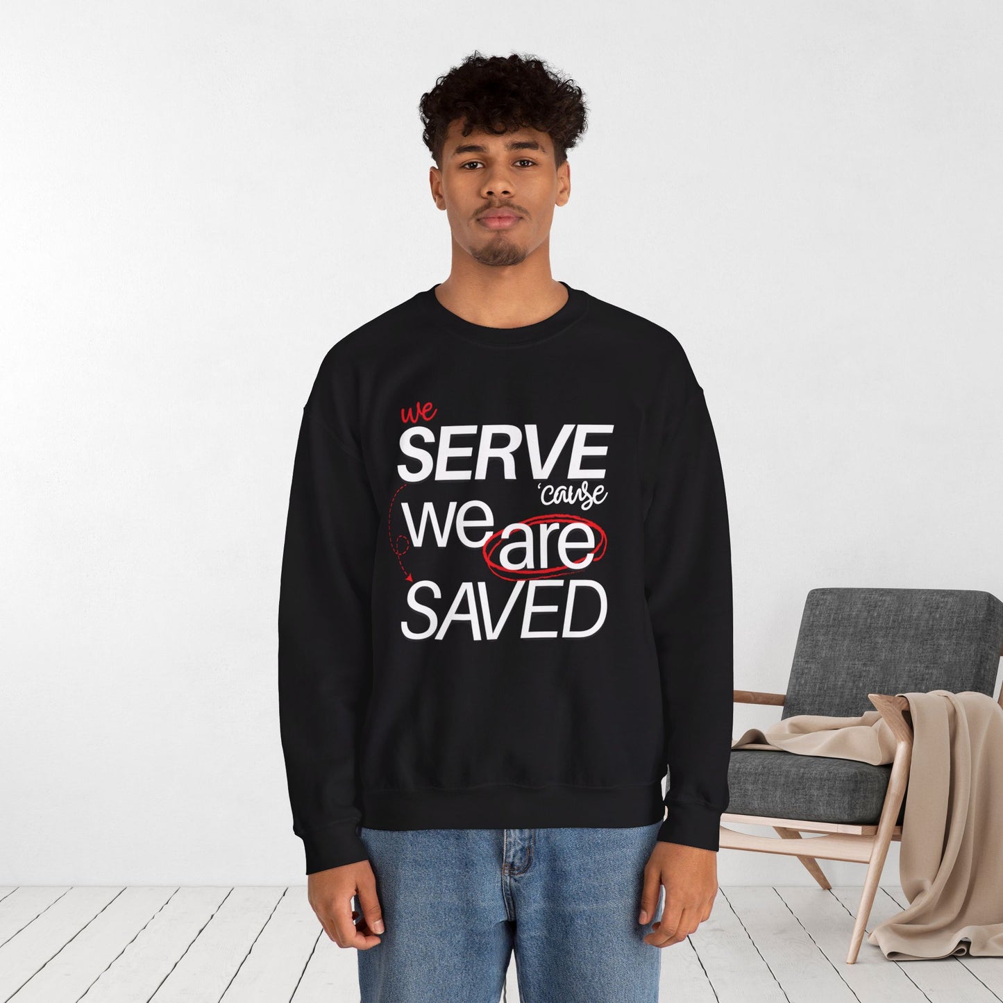 We Serve 'Cause We Are Saved Sweatshirt