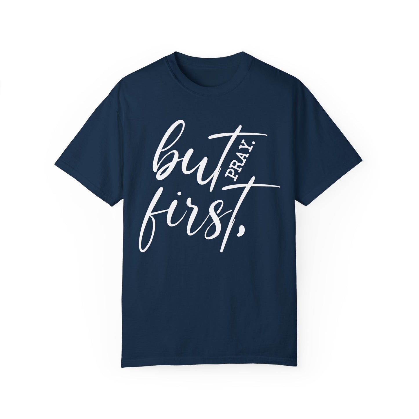 But First Pray Comfort Colors Shirt