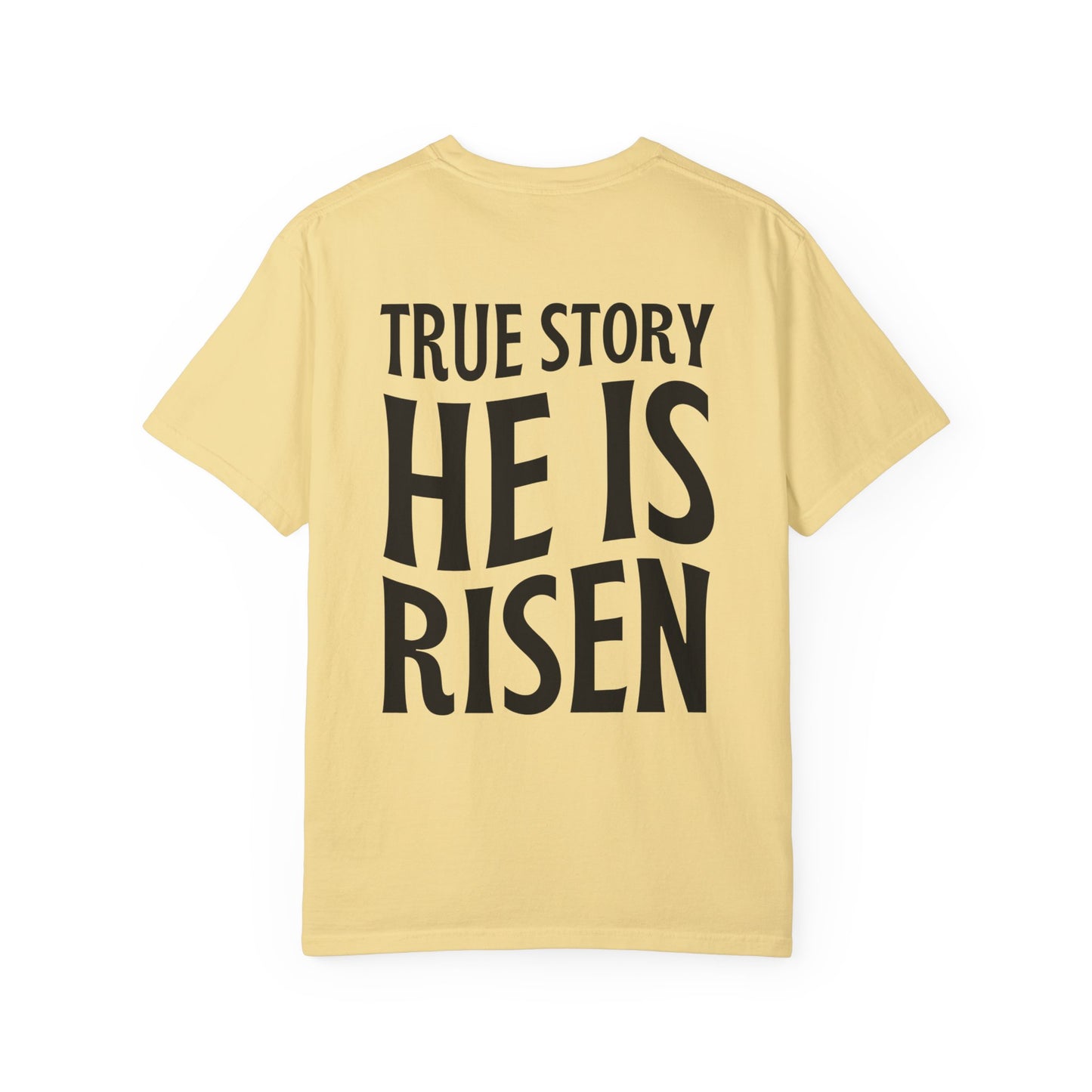 True Story He is Risen Comfort Colors Christian Tee