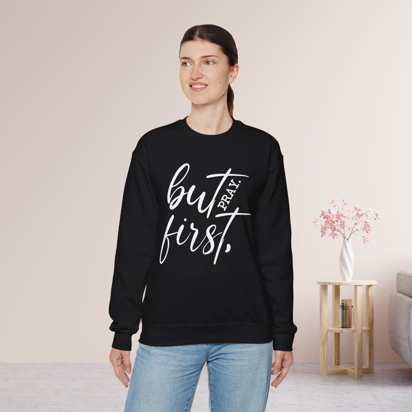 But First Pray Sweatshirt - Christian Crewneck Pullover