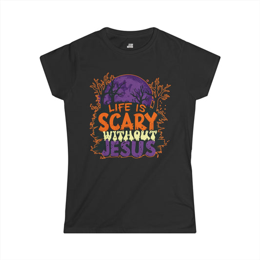 Christian Women's Life is Scary Without Jesus Softstyle T-shirt