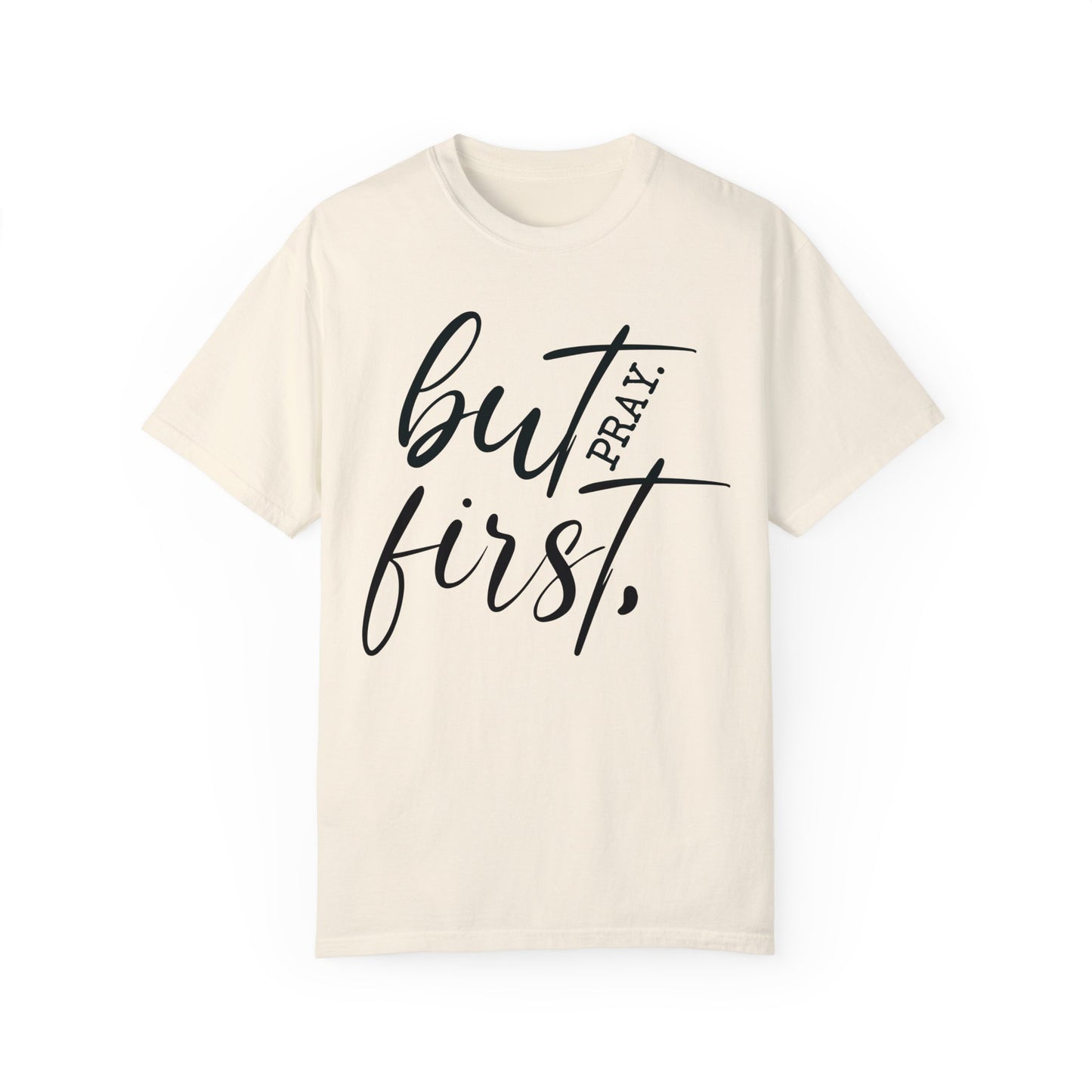 But First Pray Comfort Colors Shirt