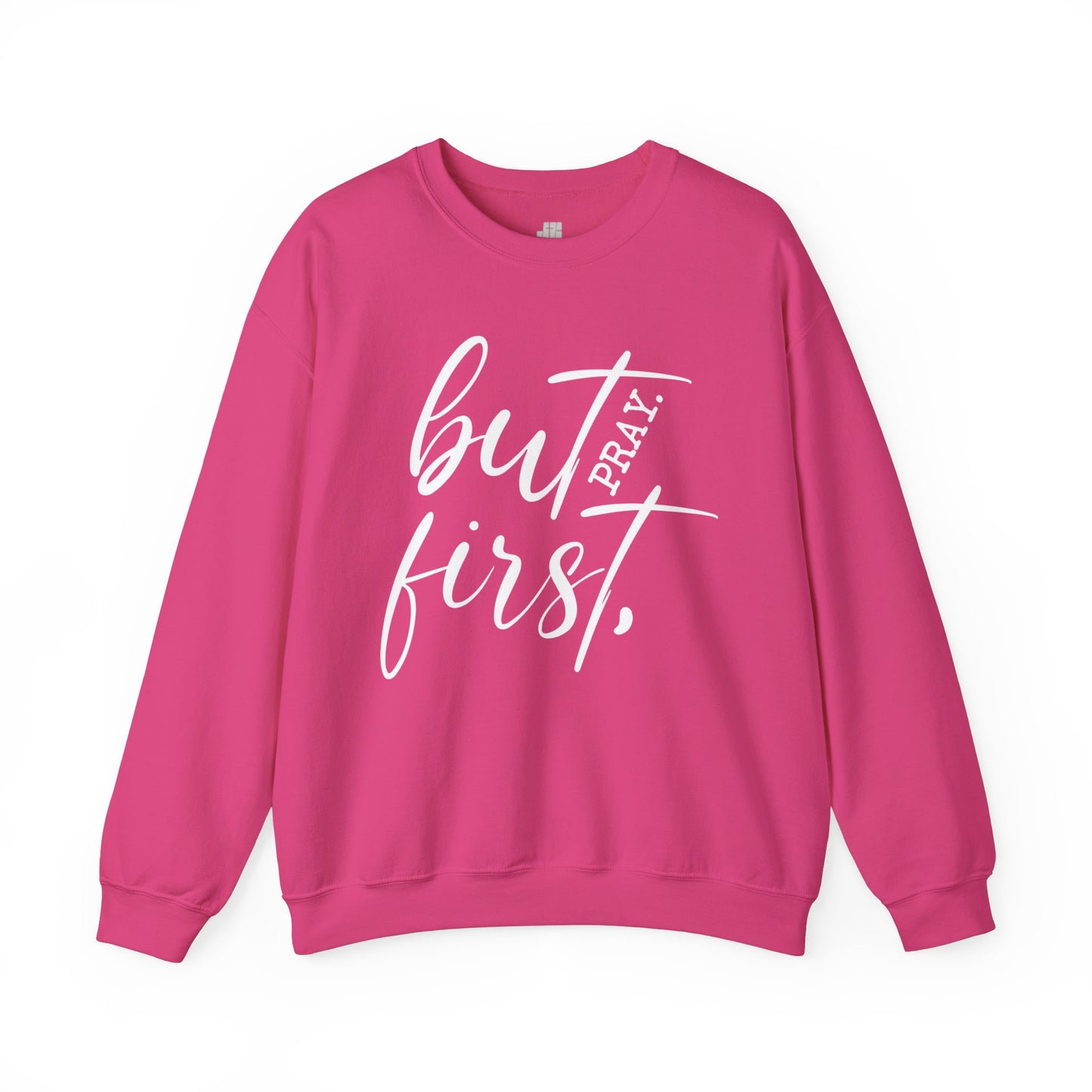 But First Pray Sweatshirt - Christian Crewneck Pullover