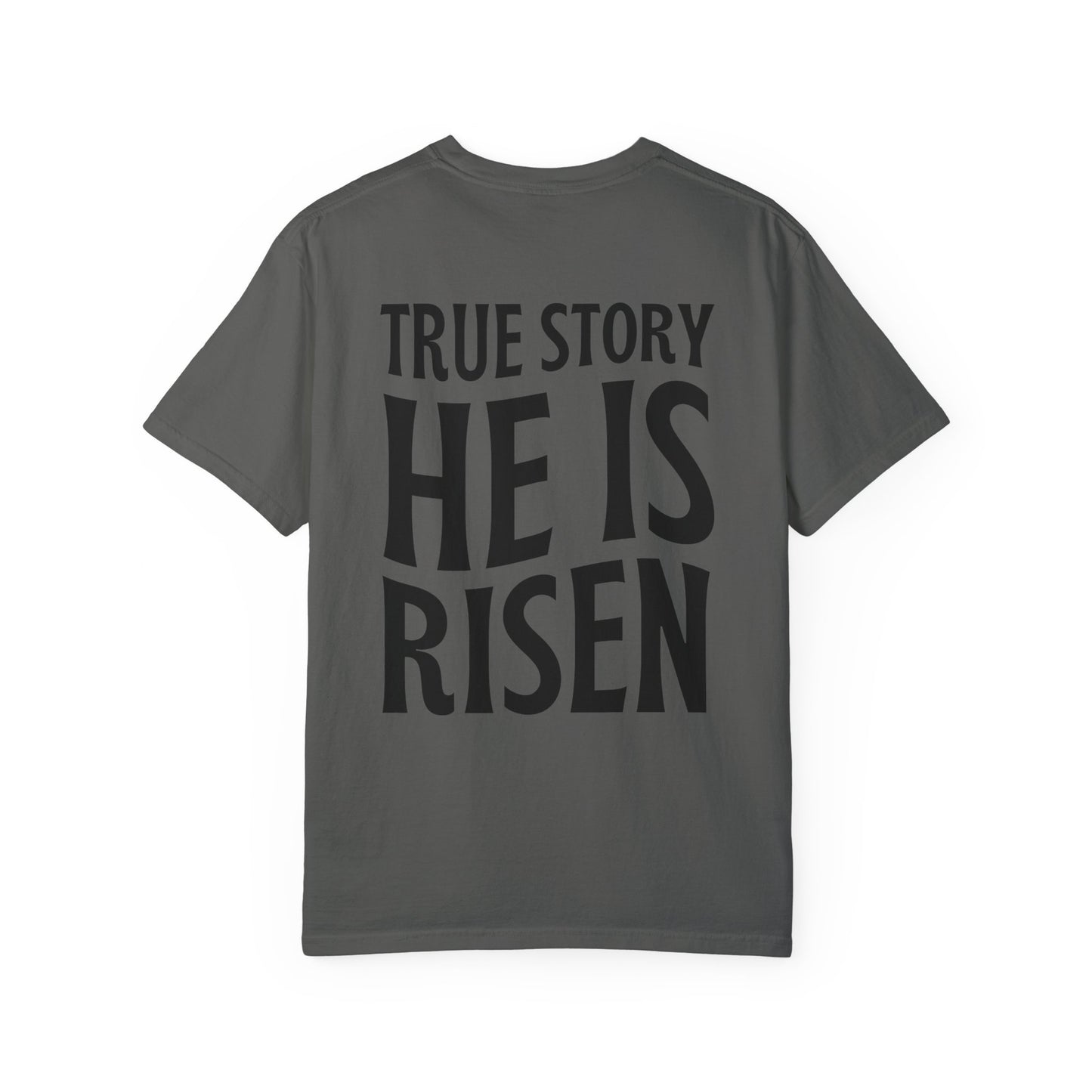 True Story He is Risen Comfort Colors Christian Tee