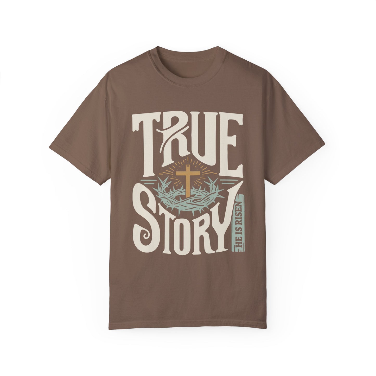 True Story He is Risen Comfort Colors Christian Shirt