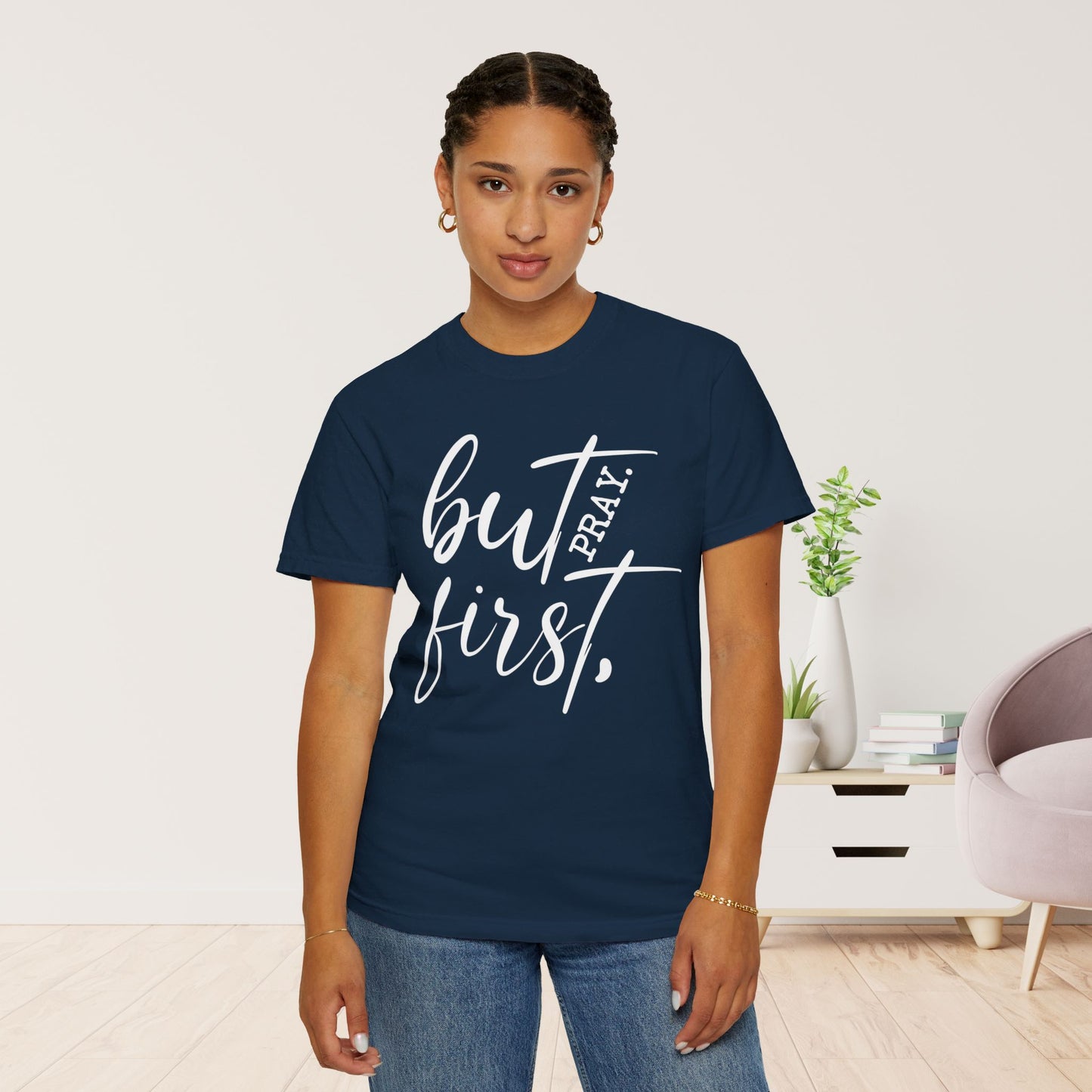 But First Pray Comfort Colors Shirt