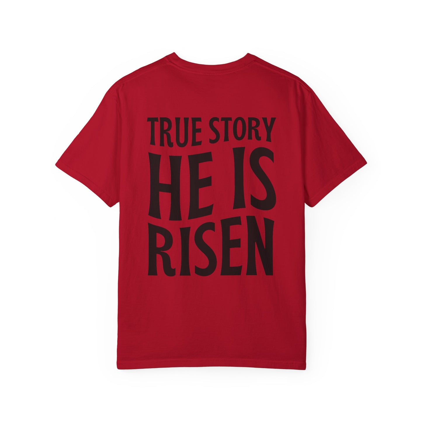 True Story He is Risen Comfort Colors Christian Tee