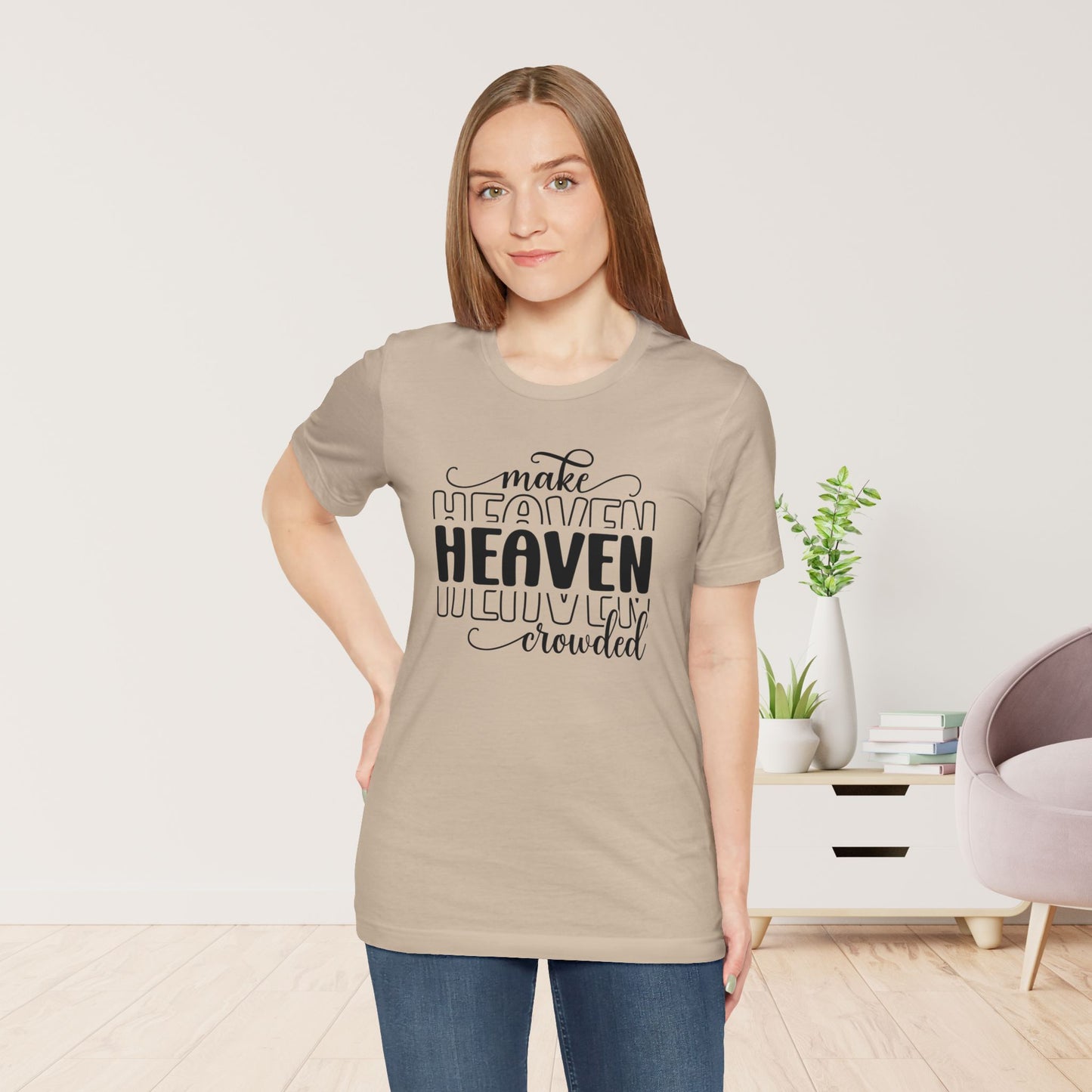 Make Heaven Crowded Christian Soft Cotton Tee