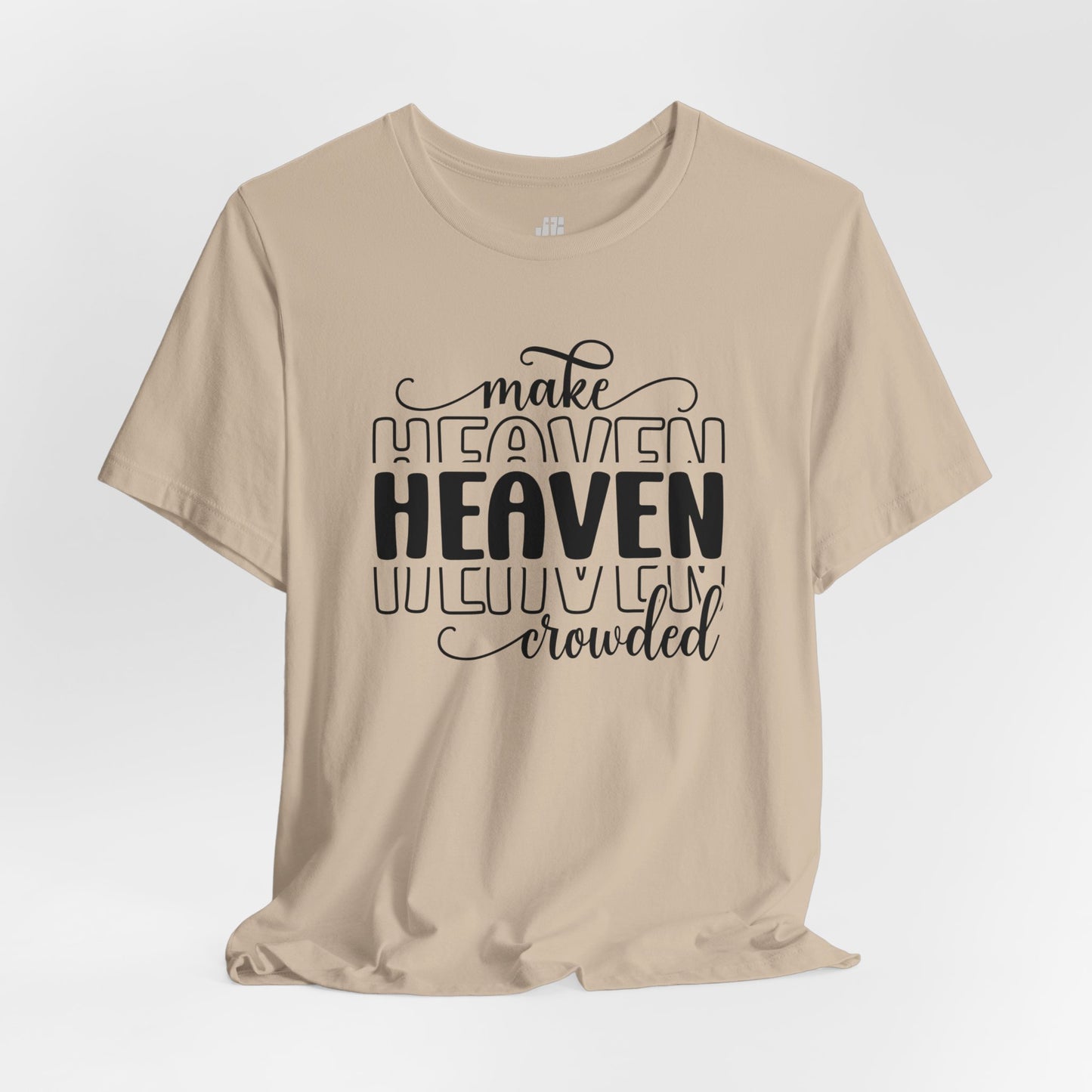 Make Heaven Crowded Christian Soft Cotton Tee