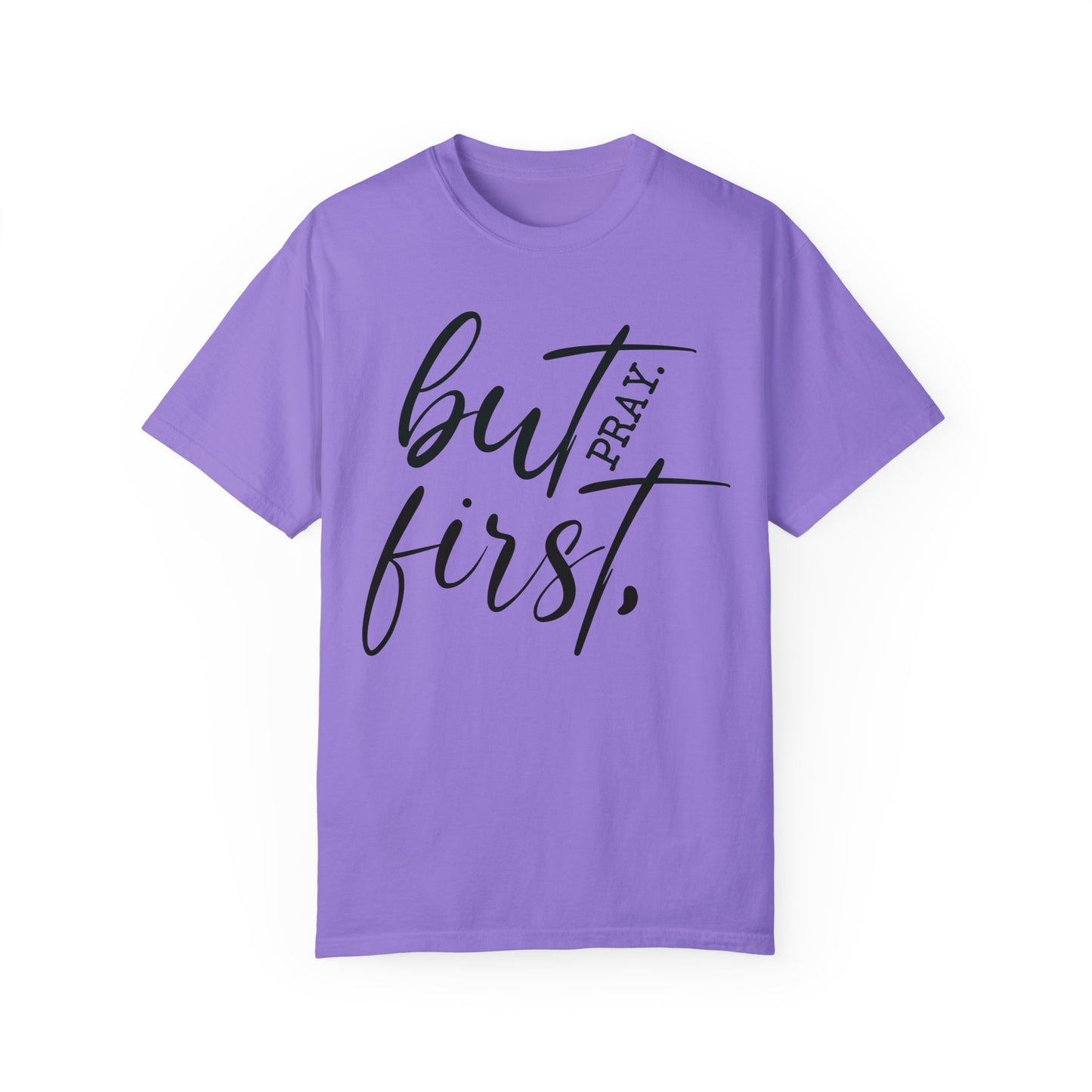 But First Pray Comfort Colors Shirt