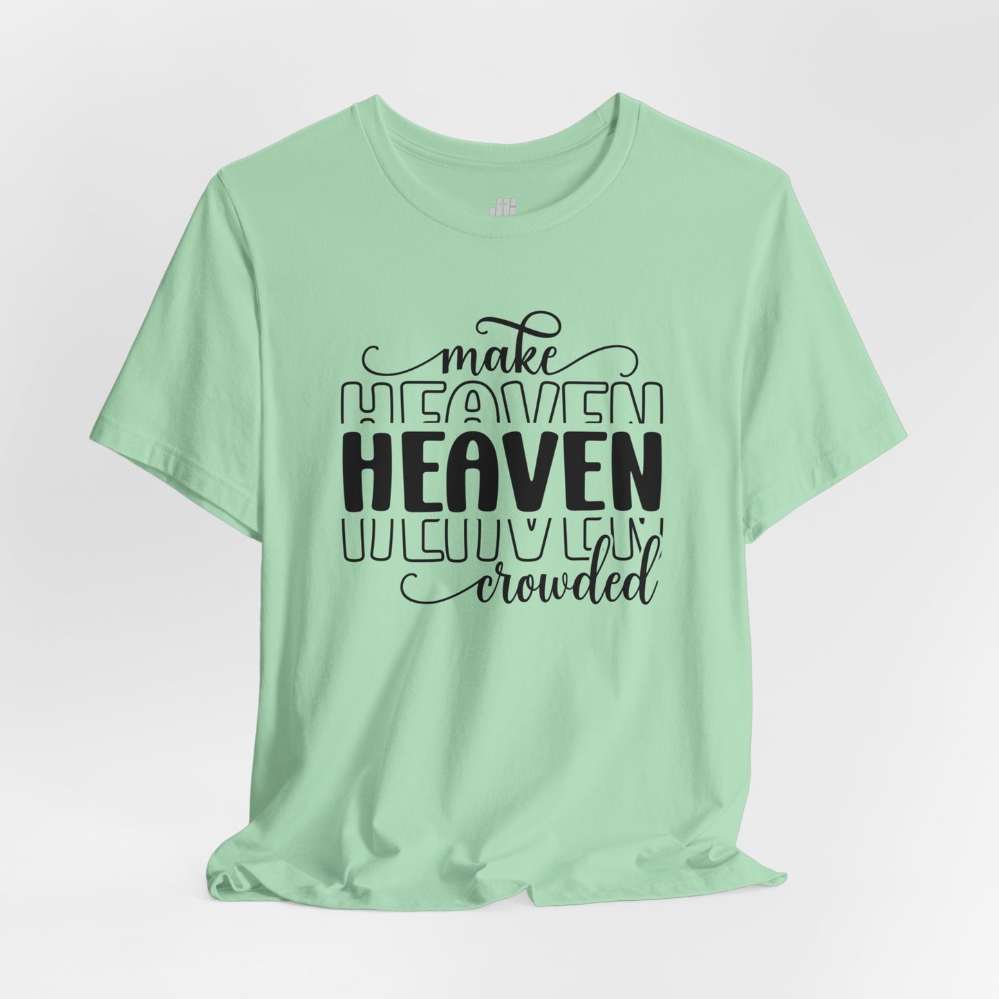 Make Heaven Crowded Christian Soft Cotton Tee