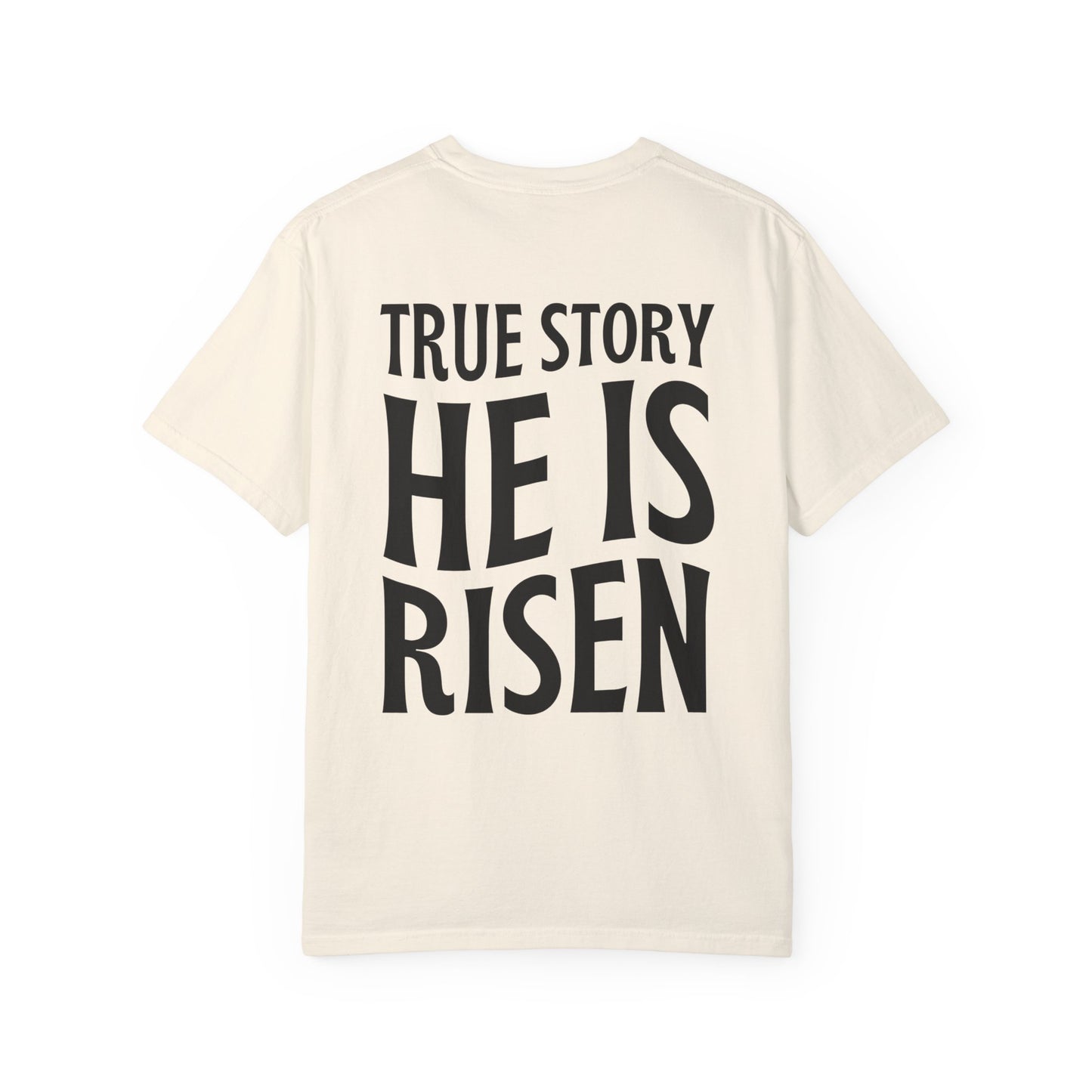 True Story He is Risen Comfort Colors Christian Tee