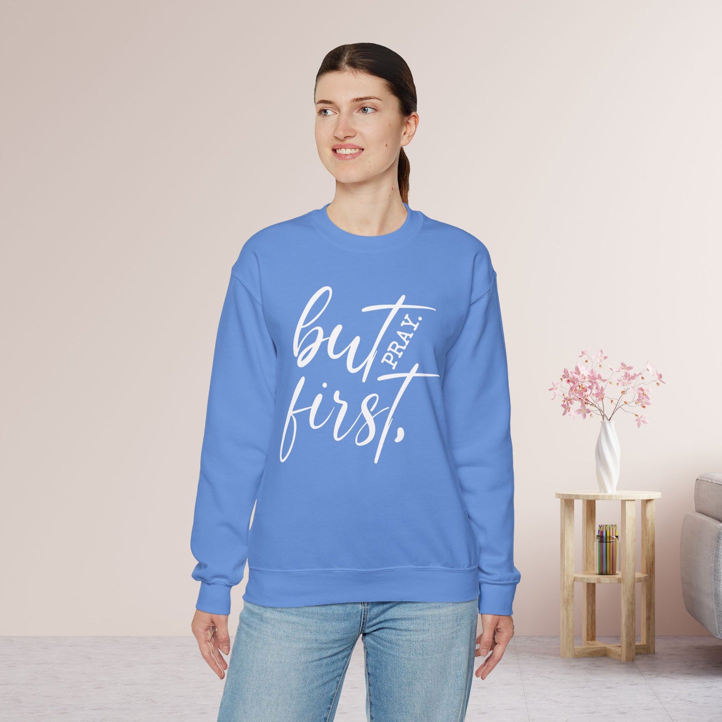 But First Pray Sweatshirt - Christian Crewneck Pullover