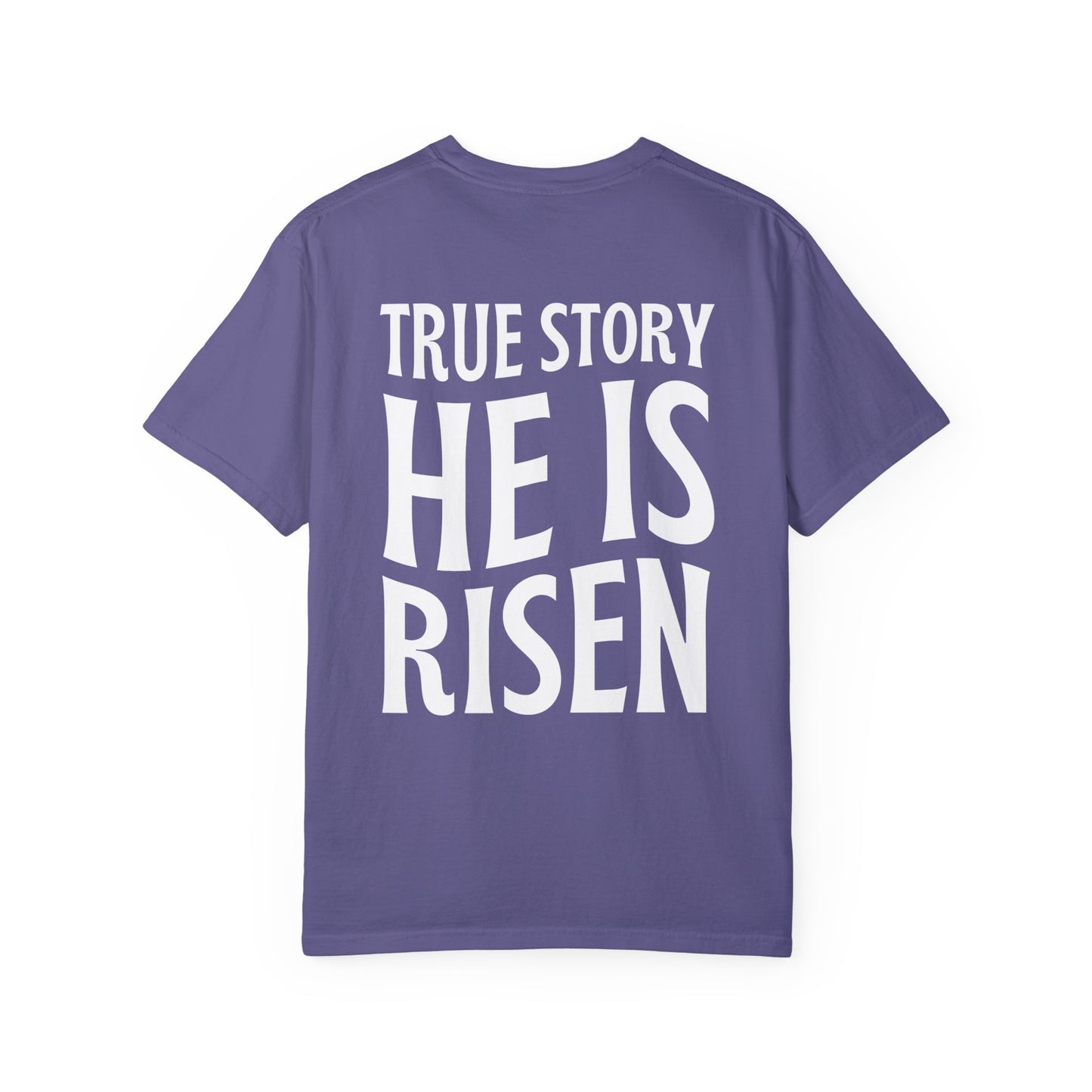 True Story He is Risen Comfort Colors Tee