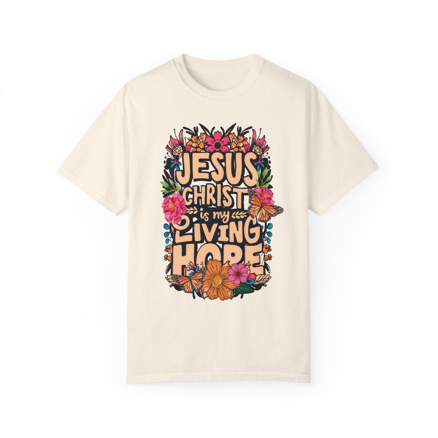 Jesus Christ Is My Living Hope Comfort Colors T-shirt