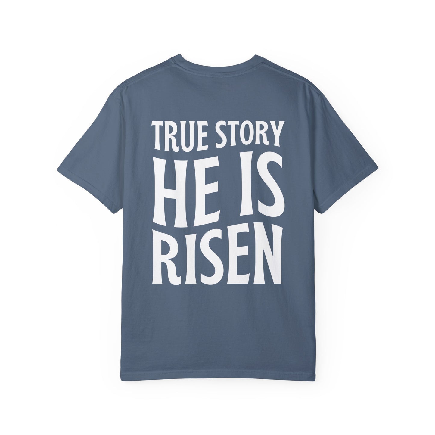 True Story He is Risen Comfort Colors Tee