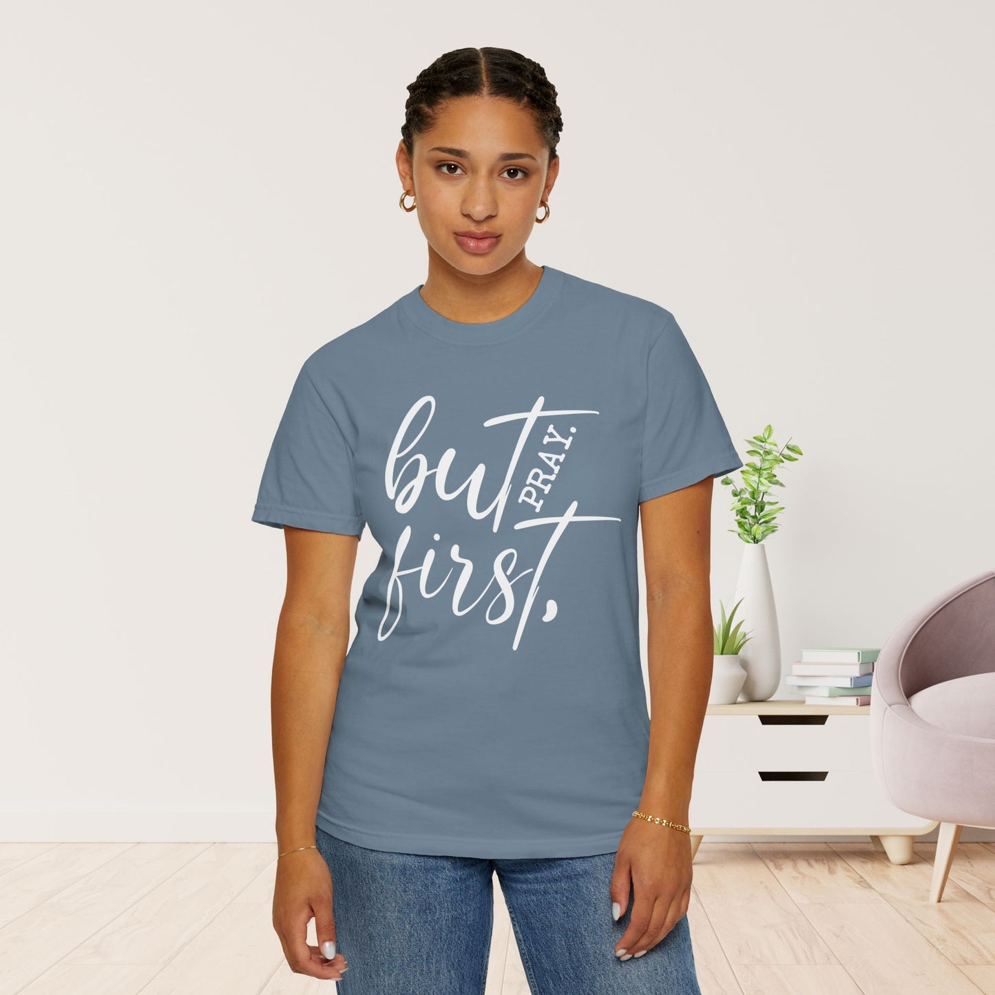 But First Pray Comfort Colors Shirt