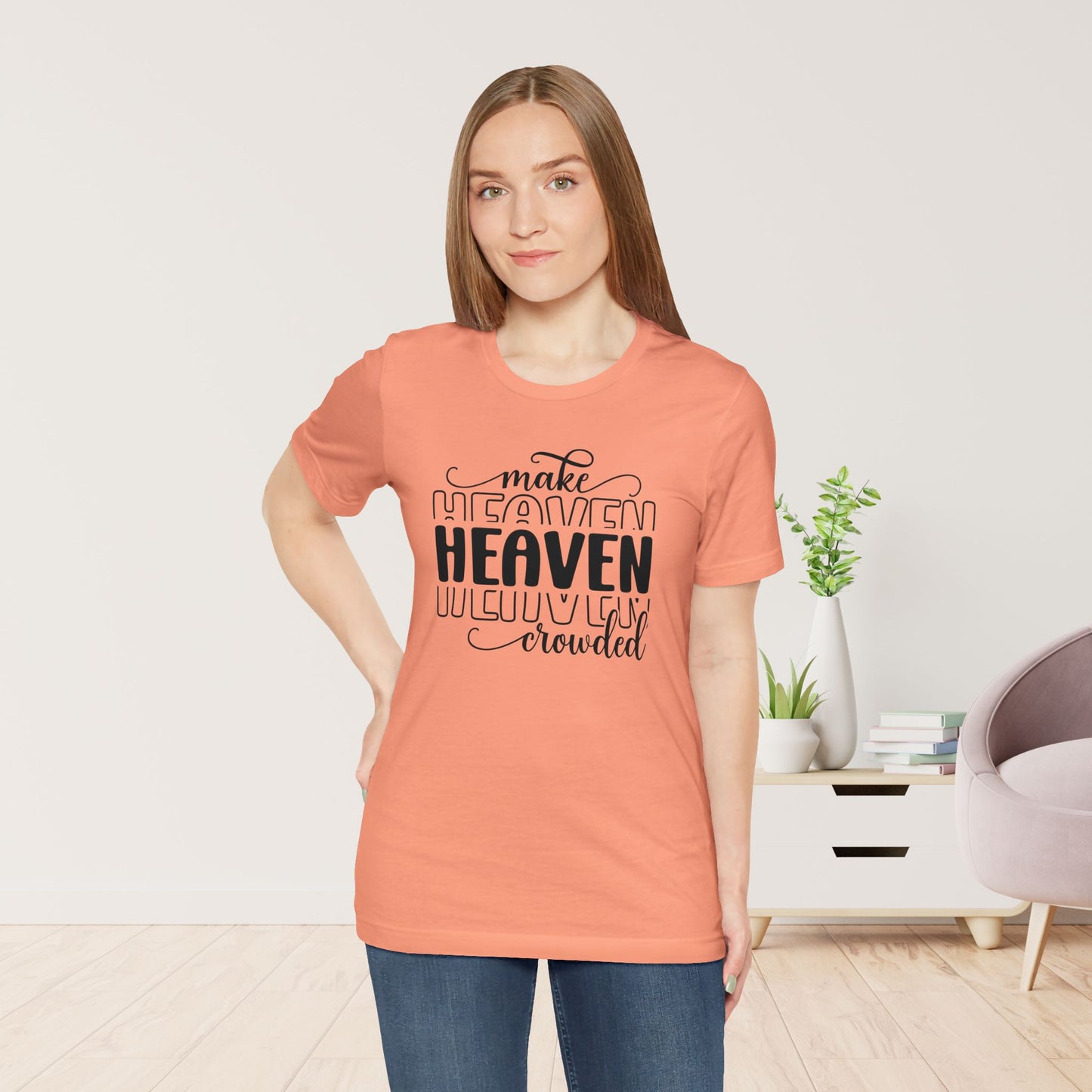 Make Heaven Crowded Christian Soft Cotton Tee