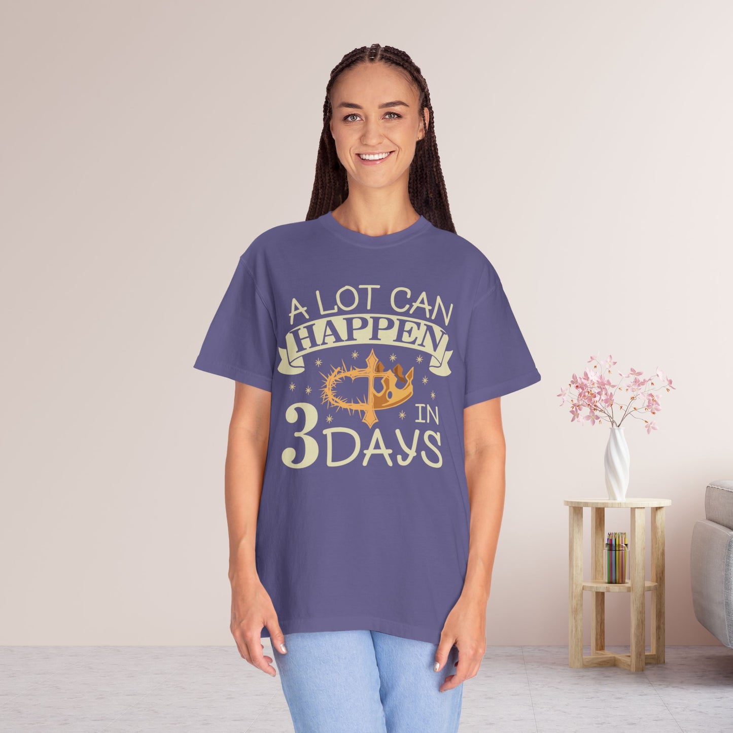 A Lot Can Happen in 3 Days Comfort Colors T-shirt